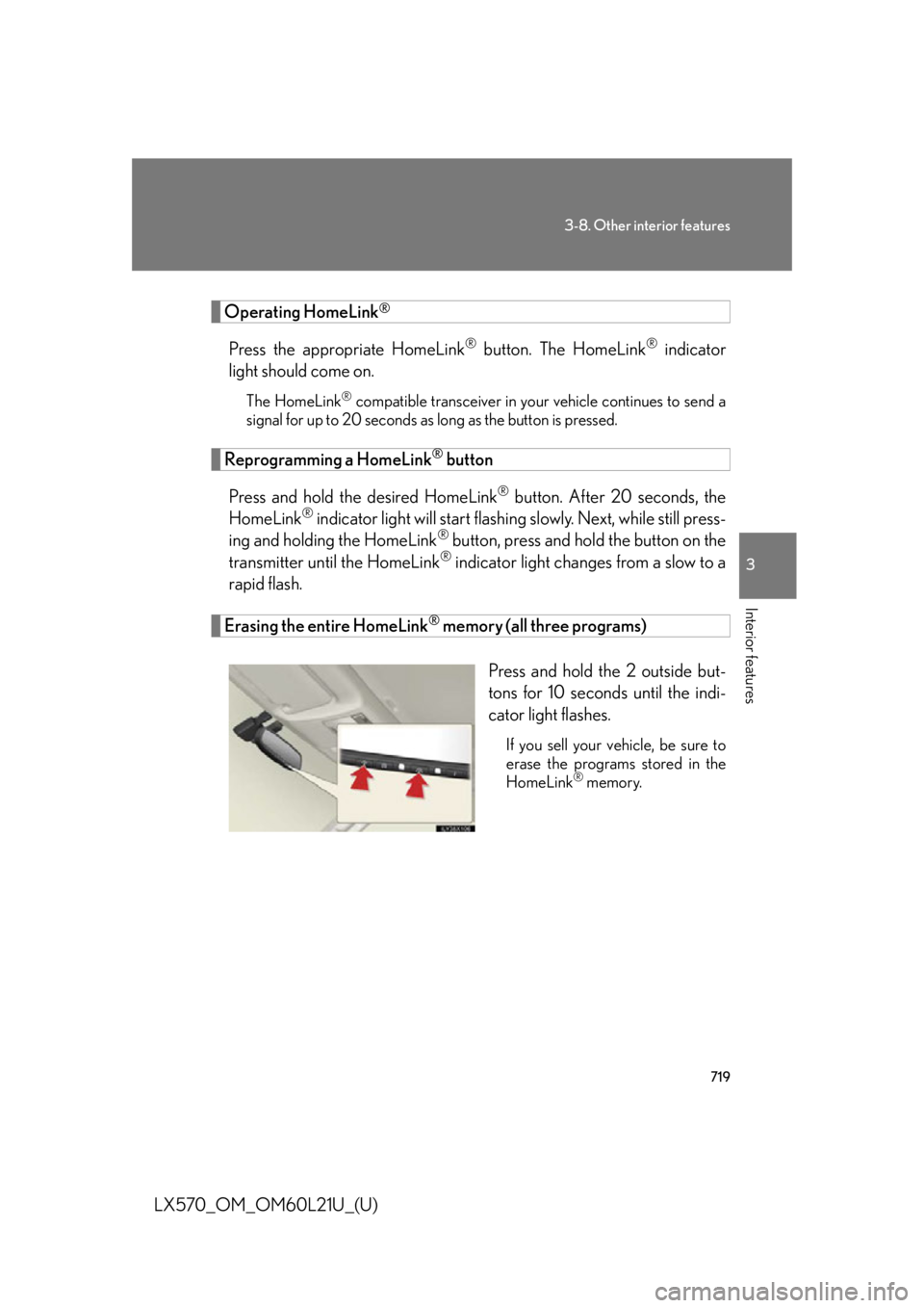 LEXUS LX570 2014  Owners Manual 7193-8. Other interior features
3
Interior features
LX570_OM_OM60L21U_(U) Operating HomeLink ®
Press the appropriate HomeLink ®
 button. The HomeLink ®
 indicator
light should come on. The HomeLink