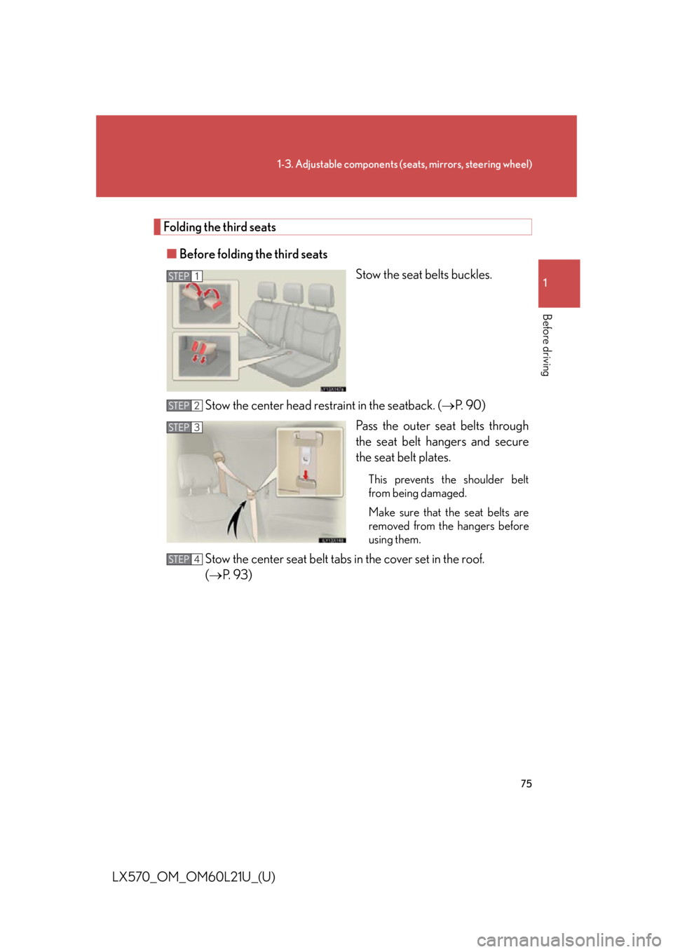LEXUS LX570 2014 Manual PDF 751-3. Adjustable components (s eats, mirrors, steering wheel)
1
Before driving
LX570_OM_OM60L21U_(U) Folding the third seats
■ Before folding the third seats
Stow the seat belts buckles.
Stow the c