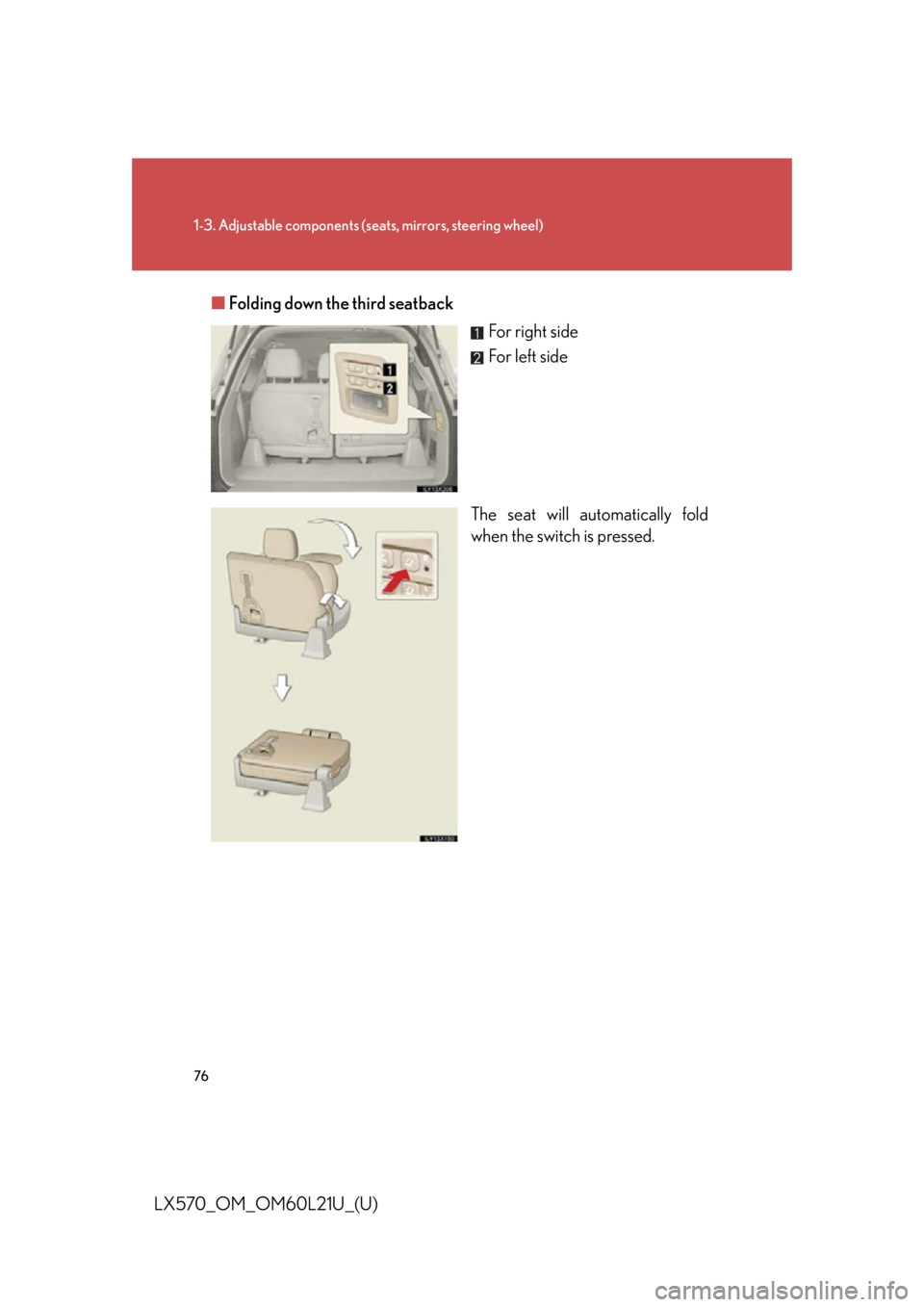 LEXUS LX570 2014 Manual PDF 761-3. Adjustable components (s eats, mirrors, steering wheel)
LX570_OM_OM60L21U_(U) ■ Folding down the third seatback
For right side
For left side
The seat will automatically fold
when the switch i