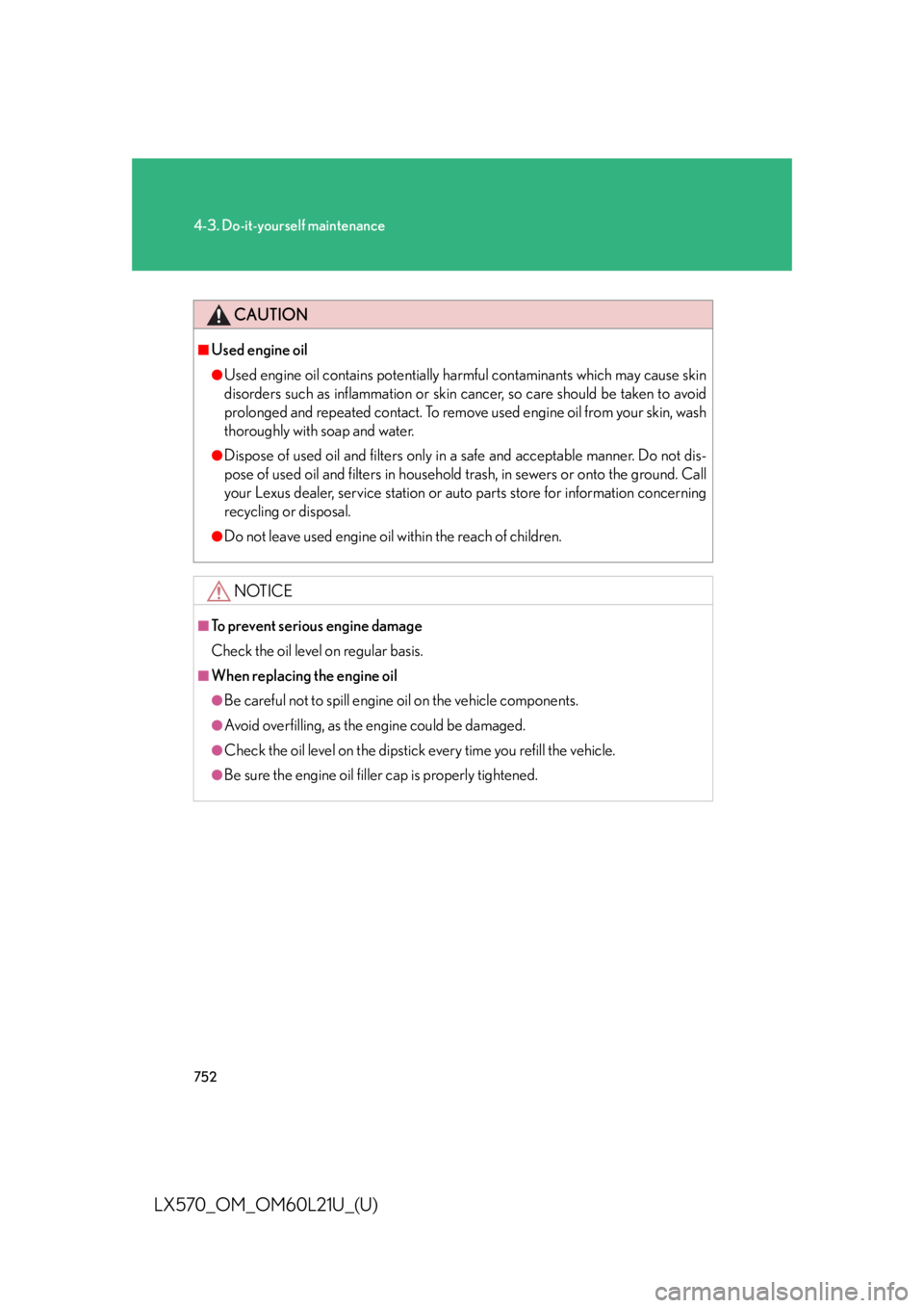 LEXUS LX570 2014  Owners Manual 7524-3. Do-it-yourself maintenance
LX570_OM_OM60L21U_(U) CAUTION■
Used engine oil ●
Used engine oil contains potentially harmful contaminants which may cause skin
disorders such as inflammati on o