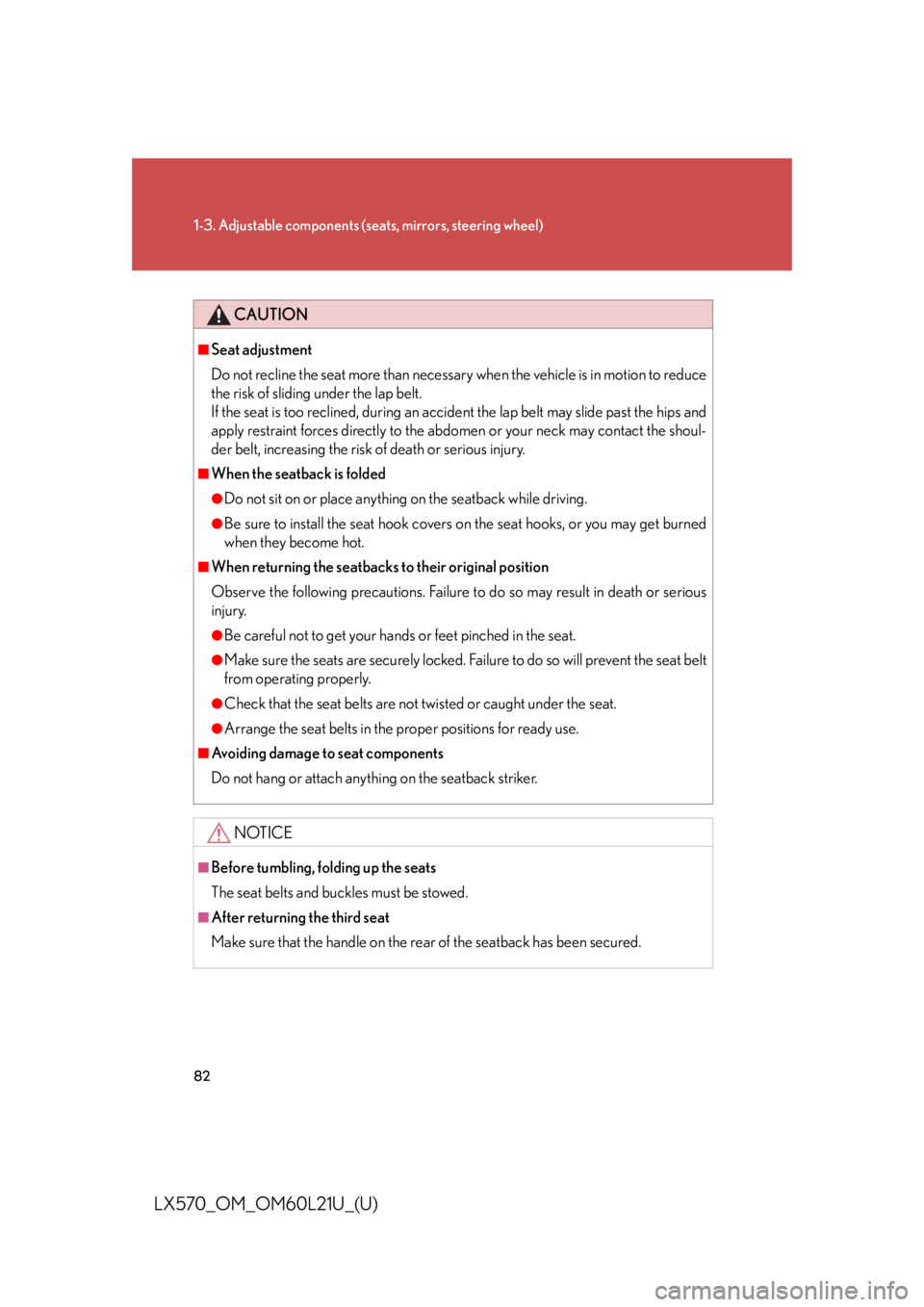 LEXUS LX570 2014  Owners Manual 821-3. Adjustable components (s eats, mirrors, steering wheel)
LX570_OM_OM60L21U_(U) CAUTION■
Seat adjustment
Do not recline the seat more than necessary when the vehicle is in motion to reduce
the 