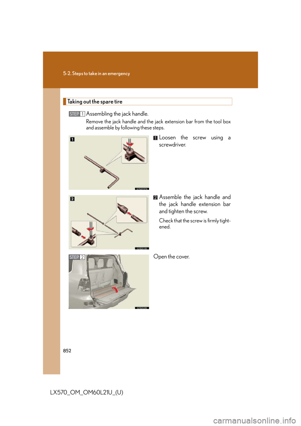 LEXUS LX570 2014  Owners Manual 8525-2. Steps to take in an emergency
LX570_OM_OM60L21U_(U) Taking out the spare tire
Assembling the jack handle. Remove the jack handle and the jack extension bar from the tool box
and assemble by fo