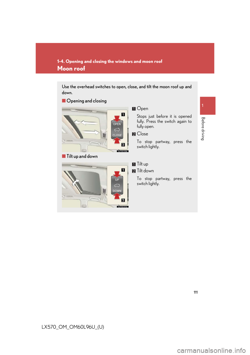 LEXUS LX570 2015  Owners Manual 11111-4. Opening and closing the windows and moon roof
Before driving
LX570_OM_OM60L96U_(U) Moon roof Use the overhead switches to open, close, and tilt the moon roof up and
down.
■ Opening and clos