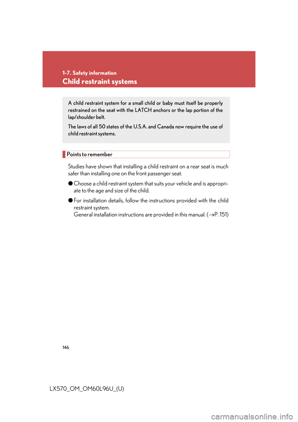 LEXUS LX570 2015 Owners Manual 1461-7. Safety information
LX570_OM_OM60L96U_(U) Child restraint systems
Points to remember
Studies have shown that installing a child restraint on a rear seat is much
safer than installing one on t LEXUS LX570 2015 Owners Manual 1461-7. Safety information
LX570_OM_OM60L96U_(U) Child restraint systems
Points to remember
Studies have shown that installing a child restraint on a rear seat is much
safer than installing one on t