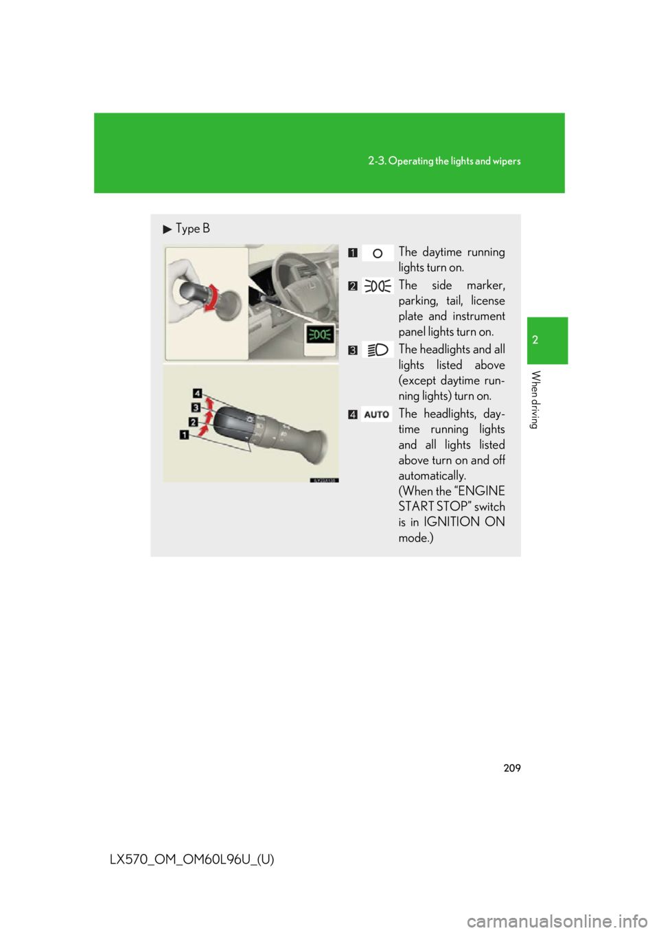 LEXUS LX570 2015 Owners Manual 2092-3. Operating the lights and wipers
2
When driving
LX570_OM_OM60L96U_(U) Type B
The daytime running
lights turn on.
The side marker,
parking, tail, license
plate and instrument
panel lights turn o LEXUS LX570 2015 Owners Manual 2092-3. Operating the lights and wipers
2
When driving
LX570_OM_OM60L96U_(U) Type B
The daytime running
lights turn on.
The side marker,
parking, tail, license
plate and instrument
panel lights turn o