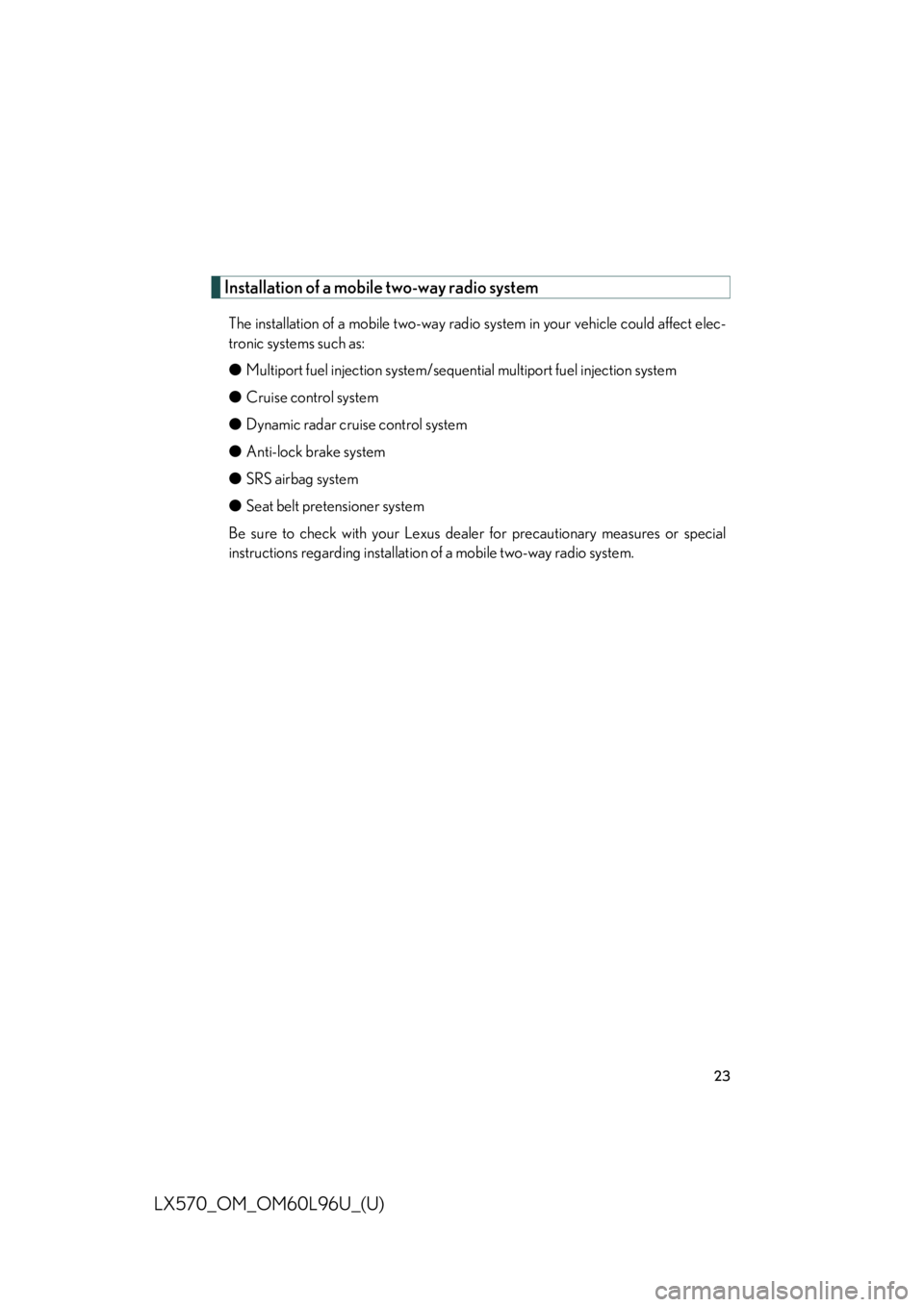 LEXUS LX570 2015 Owners Manual 23
LX570_OM_OM60L96U_(U) Installation of a mobile two-way radio system The installation of a mobile two-way radio system in your vehicle could affect elec-
tronic systems such as:
● Multiport fuel LEXUS LX570 2015 Owners Manual 23
LX570_OM_OM60L96U_(U) Installation of a mobile two-way radio system The installation of a mobile two-way radio system in your vehicle could affect elec-
tronic systems such as:
● Multiport fuel