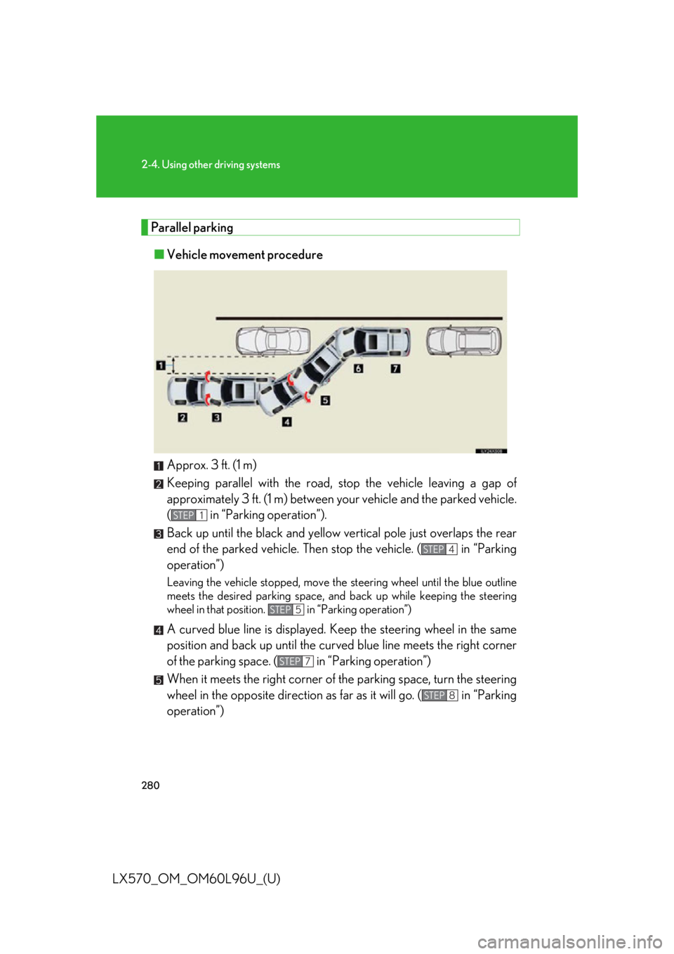 LEXUS LX570 2015 Owners Manual 2802-4. Using other driving systems
LX570_OM_OM60L96U_(U) Parallel parking
■ Vehicle movement procedure
Approx. 3 ft. (1 m)
Keeping parallel with the road, stop the ve hicle leaving a gap of
approx LEXUS LX570 2015 Owners Manual 2802-4. Using other driving systems
LX570_OM_OM60L96U_(U) Parallel parking
■ Vehicle movement procedure
Approx. 3 ft. (1 m)
Keeping parallel with the road, stop the ve hicle leaving a gap of
approx