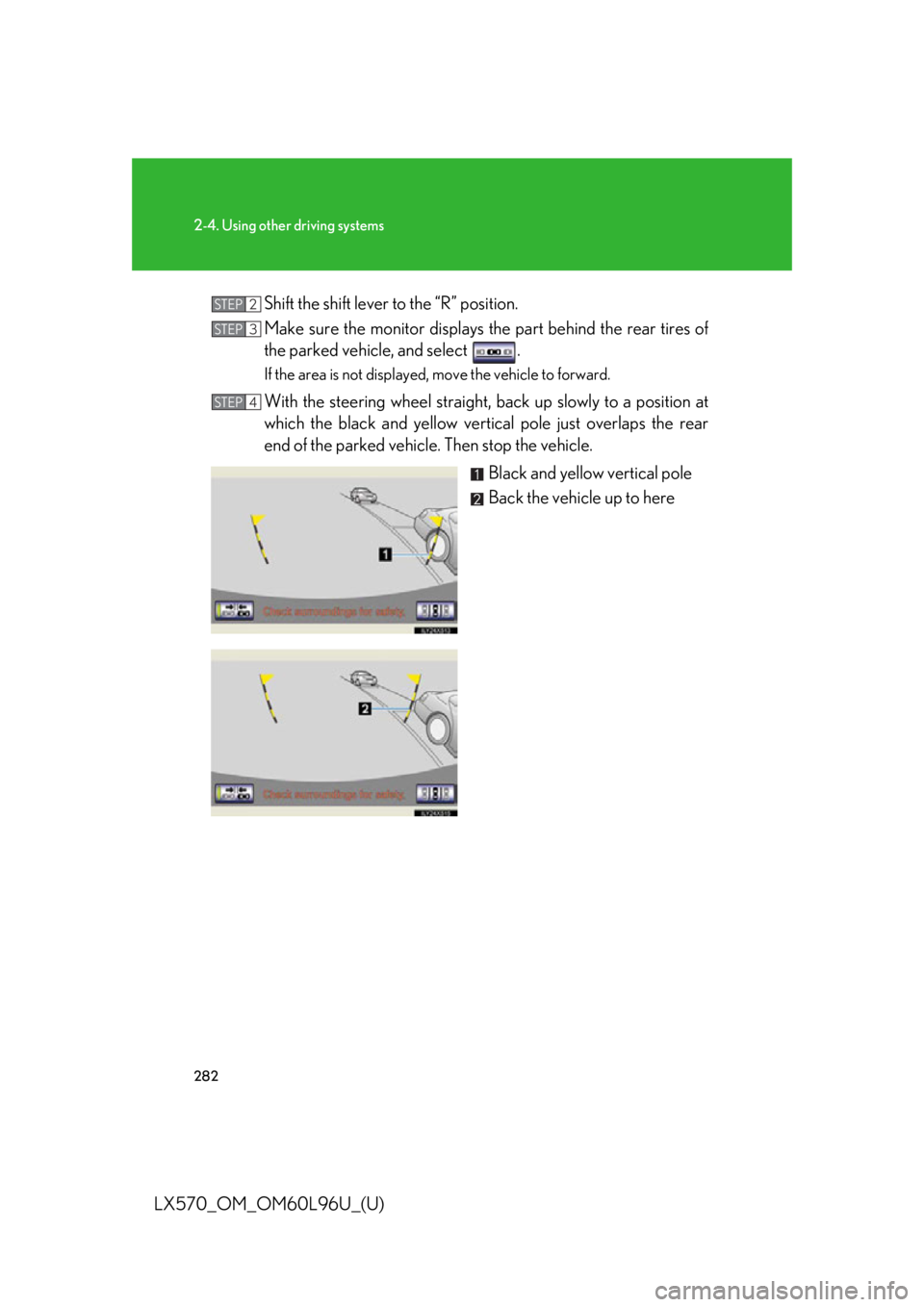 LEXUS LX570 2015  Owners Manual 2822-4. Using other driving systems
LX570_OM_OM60L96U_(U) Shift the shift lever to the “R” position.
Make sure the monitor displays  the part behind the rear tires of
the parked vehicle, and selec