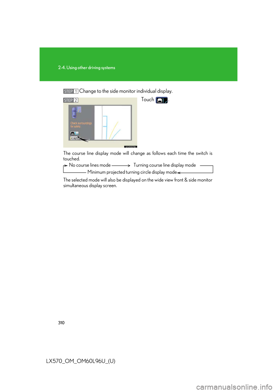 LEXUS LX570 2015  Owners Manual 3102-4. Using other driving systems
LX570_OM_OM60L96U_(U) Change to the side monitor individual display.
Touch .
The course line display mode will change  as follows each time the switch is
touched.
T