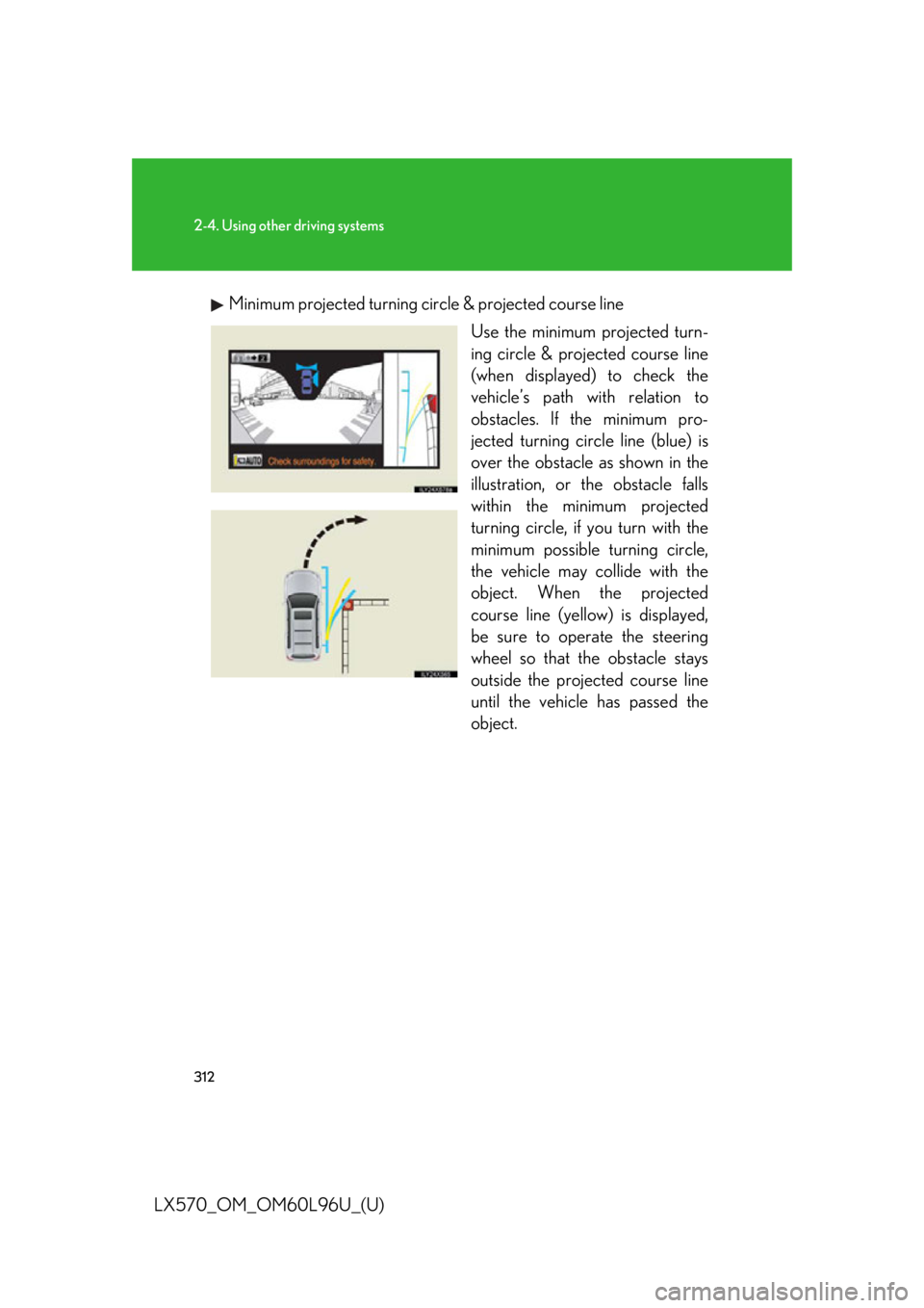 LEXUS LX570 2015  Owners Manual 3122-4. Using other driving systems
LX570_OM_OM60L96U_(U) Minimum projected turning circle & projected course line
Use the minimum projected turn-
ing circle & projected course line
(when displayed) t