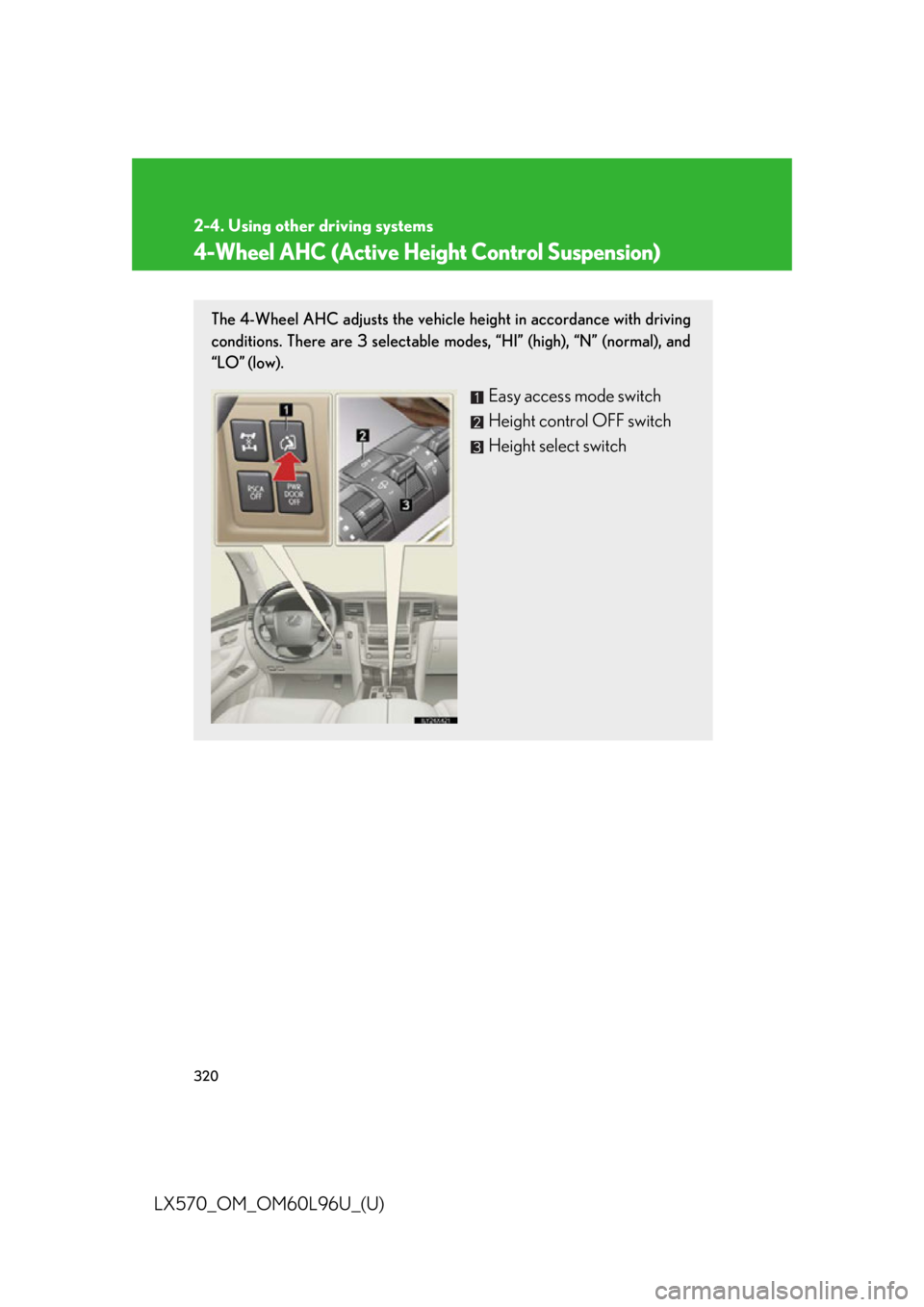 LEXUS LX570 2015 Owners Manual 3202-4. Using other driving systems
LX570_OM_OM60L96U_(U) 4-Wheel AHC (Active Height Control Suspension) The 4-Wheel AHC adjusts the vehicle height in accordance with driving
conditions. There are 3 s LEXUS LX570 2015 Owners Manual 3202-4. Using other driving systems
LX570_OM_OM60L96U_(U) 4-Wheel AHC (Active Height Control Suspension) The 4-Wheel AHC adjusts the vehicle height in accordance with driving
conditions. There are 3 s