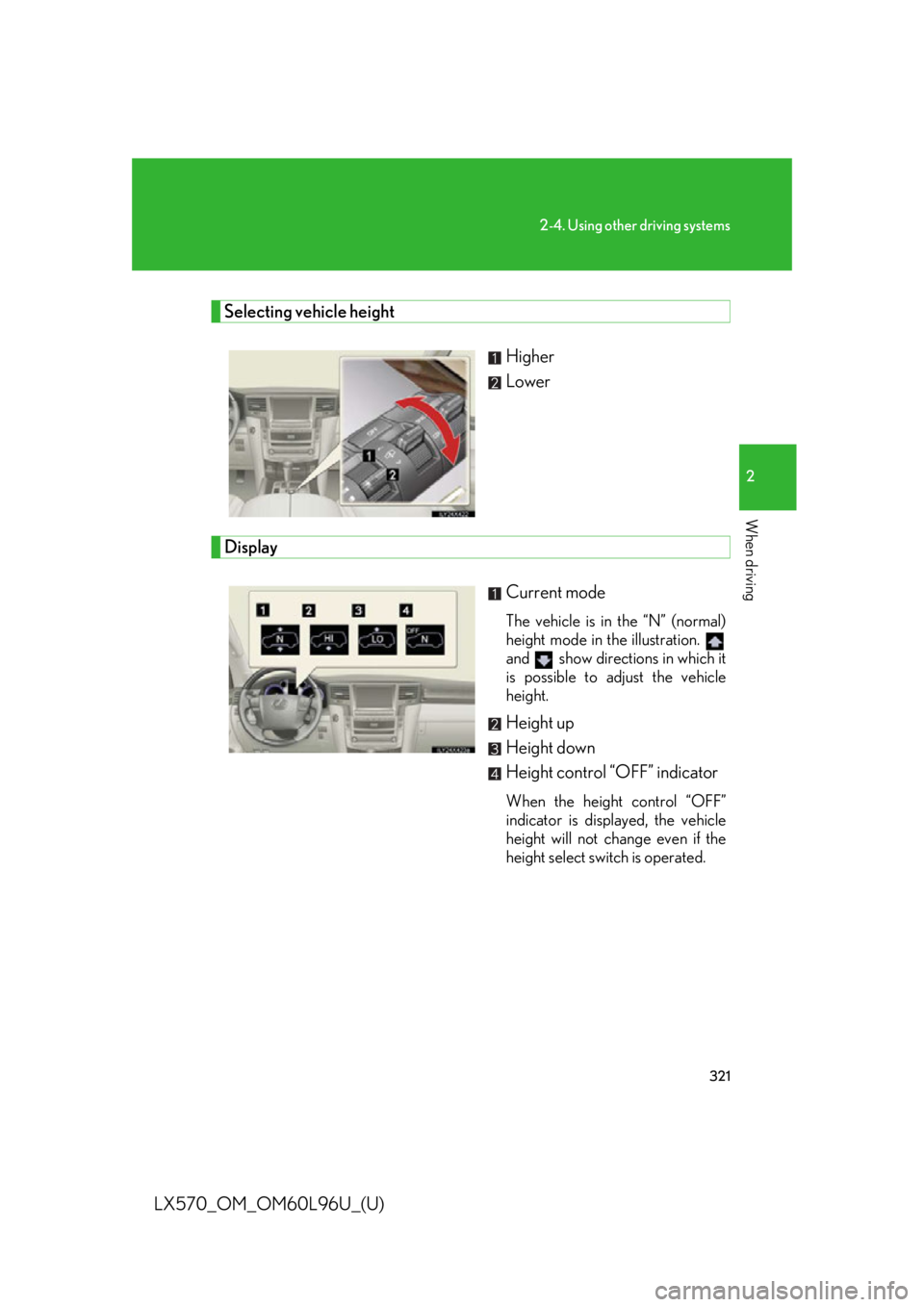 LEXUS LX570 2015 Owners Manual 3212-4. Using other driving systems
2
When driving
LX570_OM_OM60L96U_(U) Selecting vehicle height
Higher
Lower
Display
Current mode The vehicle is in the “N” (normal)
height mode in the illustrati LEXUS LX570 2015 Owners Manual 3212-4. Using other driving systems
2
When driving
LX570_OM_OM60L96U_(U) Selecting vehicle height
Higher
Lower
Display
Current mode The vehicle is in the “N” (normal)
height mode in the illustrati