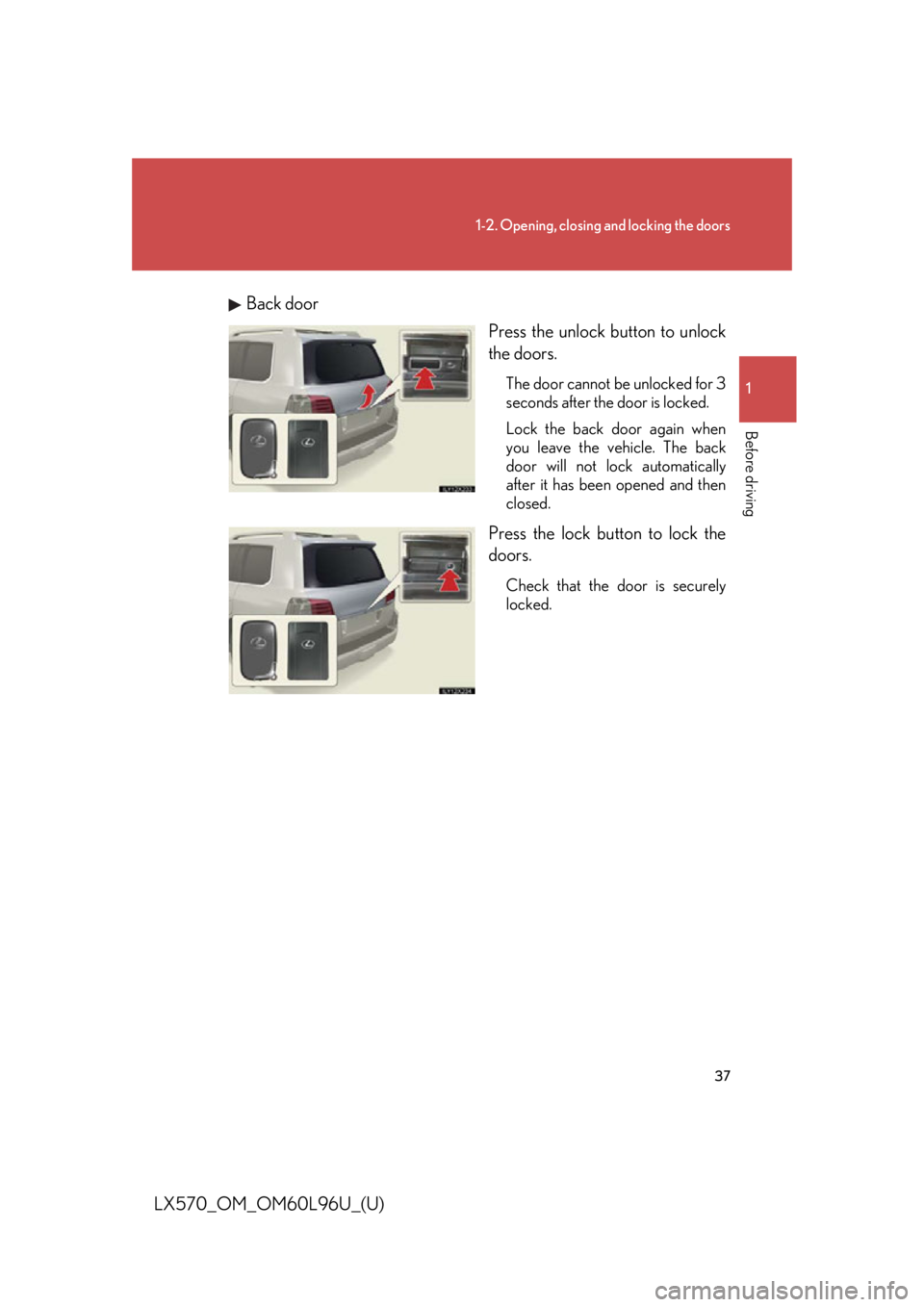 LEXUS LX570 2015 Owners Guide 371-2. Opening, closing and locking the doors
1
Before driving
LX570_OM_OM60L96U_(U) Back door
Press the unlock button to unlock
the doors. The door cannot be unlocked for 3
seconds after the door is 