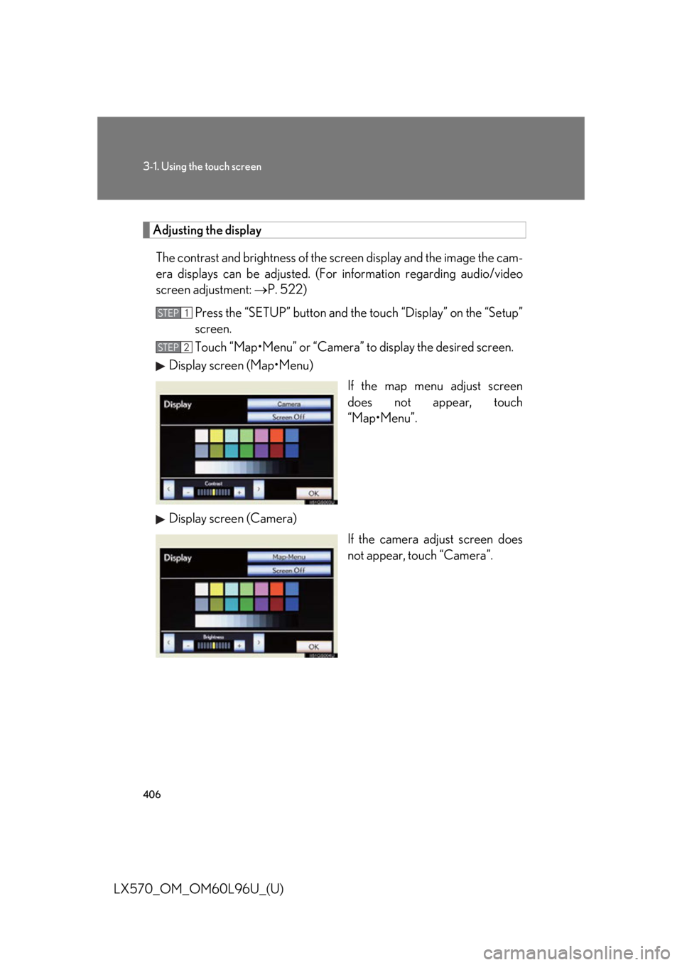 LEXUS LX570 2015  Owners Manual 4063-1. Using the touch screen
LX570_OM_OM60L96U_(U) Adjusting the display
The contrast and brightness of the  screen display and the image the cam-
era displays can be adjusted. (For  information reg