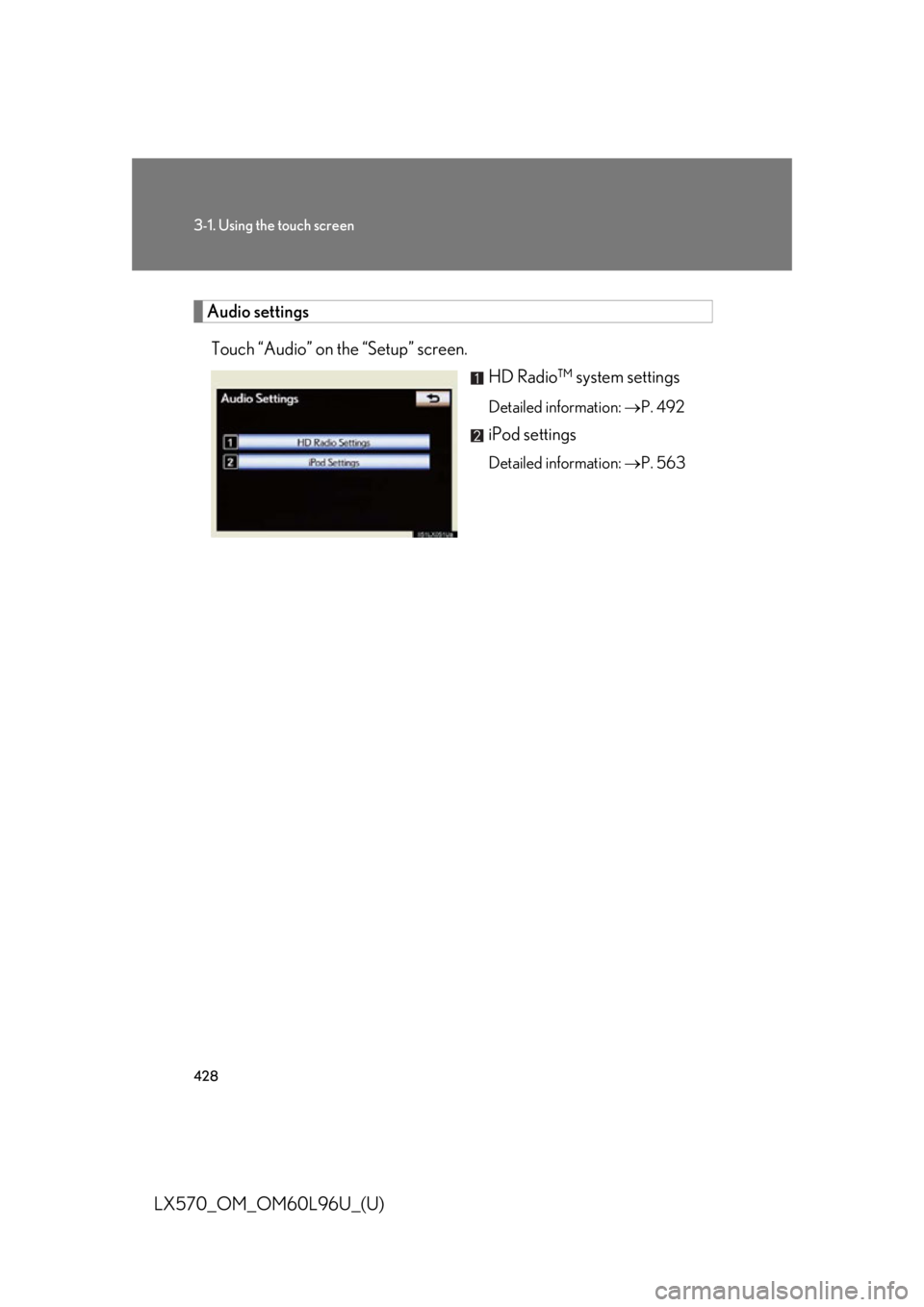 LEXUS LX570 2015  Owners Manual 4283-1. Using the touch screen
LX570_OM_OM60L96U_(U) Audio settings
Touch “Audio” on the “Setup” screen.
HD Radio™ system settings Detailed information:   P. 492
iPod settings Detailed in
