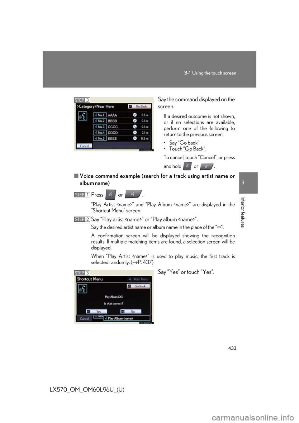 LEXUS LX570 2015  Owners Manual 4333-1. Using the touch screen
3
Interior features
LX570_OM_OM60L96U_(U) Say the command displayed on the
screen. If a desired outcome is not shown,
or if no selections are available,
perform one of t