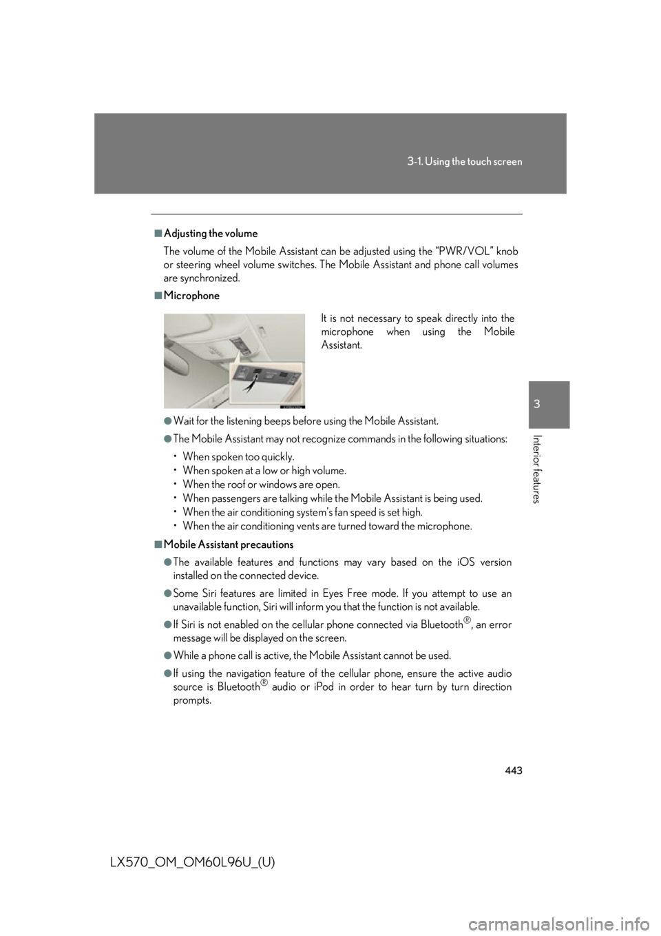 LEXUS LX570 2015 User Guide 4433-1. Using the touch screen
3
Interior features
LX570_OM_OM60L96U_(U) ■
Adjusting the volume
The volume of the Mobile Assistant can be adjusted using the “PWR/VOL” knob
or steering wheel vol LEXUS LX570 2015 User Guide 4433-1. Using the touch screen
3
Interior features
LX570_OM_OM60L96U_(U) ■
Adjusting the volume
The volume of the Mobile Assistant can be adjusted using the “PWR/VOL” knob
or steering wheel vol