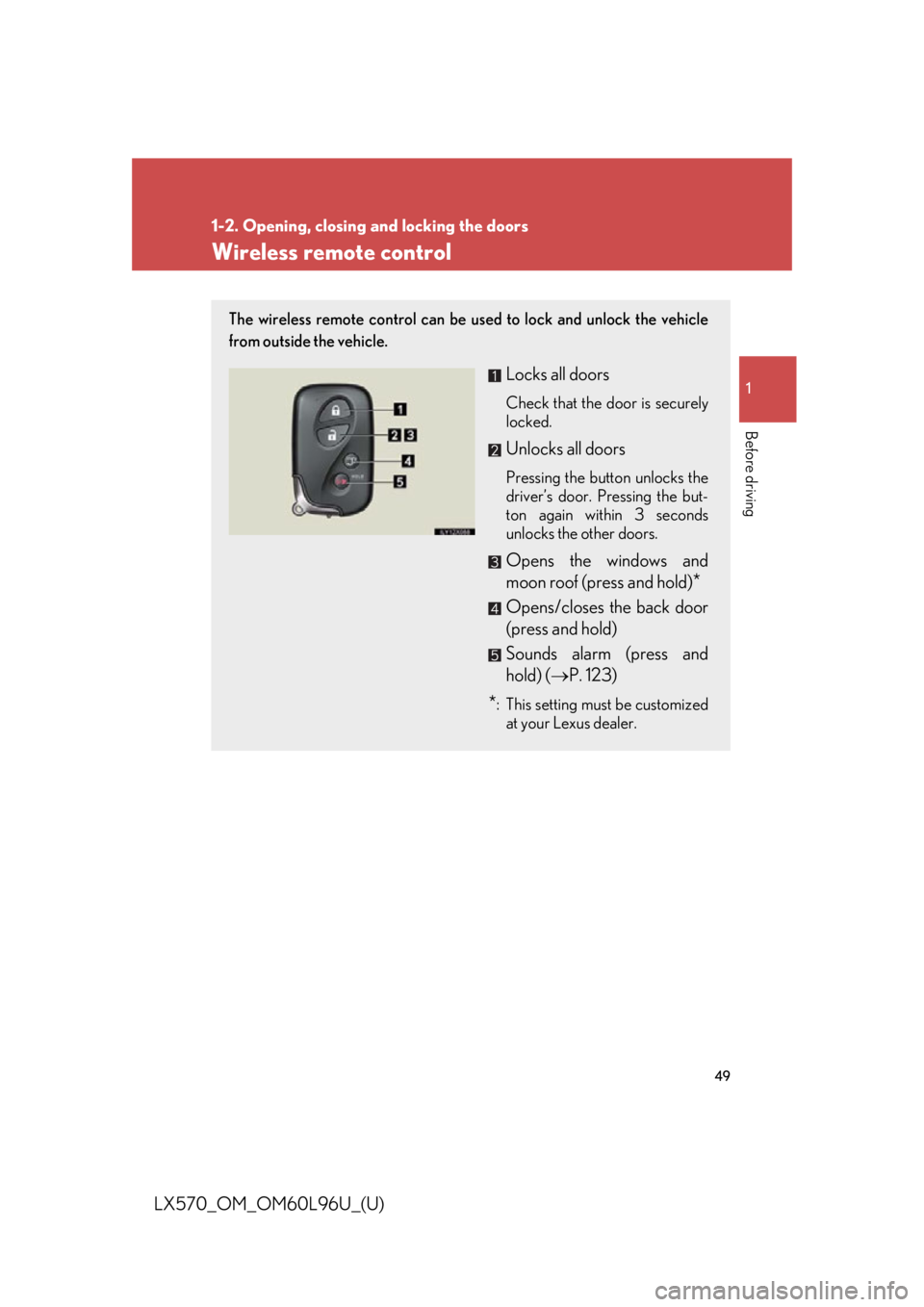 LEXUS LX570 2015 Service Manual 4911-2. Opening, closing  and locking the doors
Before driving
LX570_OM_OM60L96U_(U) Wireless remote control The wireless remote control can be us ed to lock and unlock the vehicle
from outside the ve