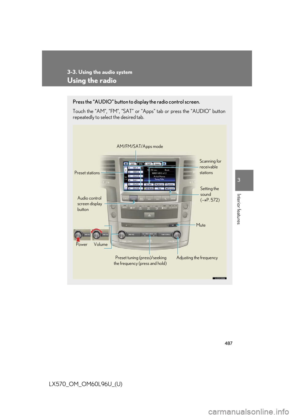LEXUS LX570 2015  Owners Manual 4873-3. Using the audio system
3
Interior features
LX570_OM_OM60L96U_(U) Using the radio Press the “AUDIO” button to disp lay the radio control screen.
Touch the “AM”, “FM”, “SAT” or 