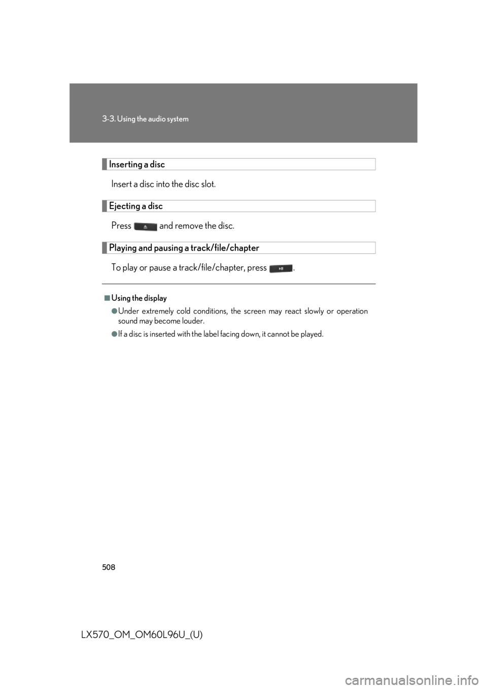 LEXUS LX570 2015  Owners Manual 5083-3. Using the audio system
LX570_OM_OM60L96U_(U) Inserting a disc
Insert a disc into the disc slot.
Ejecting a disc
Press   and remove the disc.
Playing and pausing a track/file/chapter
To play or