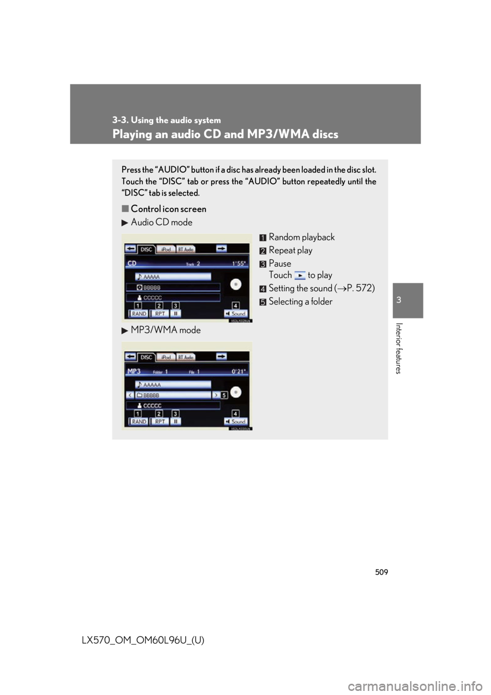 LEXUS LX570 2015  Owners Manual 5093-3. Using the audio system
3
Interior features
LX570_OM_OM60L96U_(U) Playing an audio CD and MP3/WMA discs Press the “AUDIO” button if a disc has already been loaded in the disc slot.
Touch th