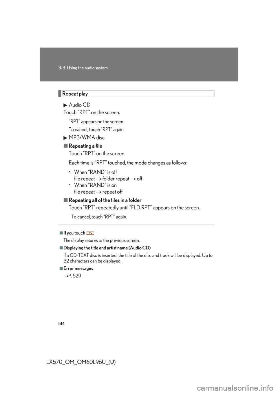 LEXUS LX570 2015  Owners Manual 5143-3. Using the audio system
LX570_OM_OM60L96U_(U) Repeat play
Audio CD
Touch “RPT” on the screen. “RPT” appears on the screen.
To cancel, touch “RPT” again.
MP3/WMA disc
■ Repeating a
