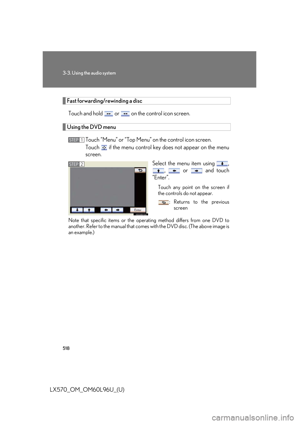 LEXUS LX570 2015  Owners Manual 5183-3. Using the audio system
LX570_OM_OM60L96U_(U) Fast forwarding/rewinding a disc
Touch and hold   or   on the control icon screen.
Using the DVD menu
Touch “Menu” or “Top Menu”  on the co