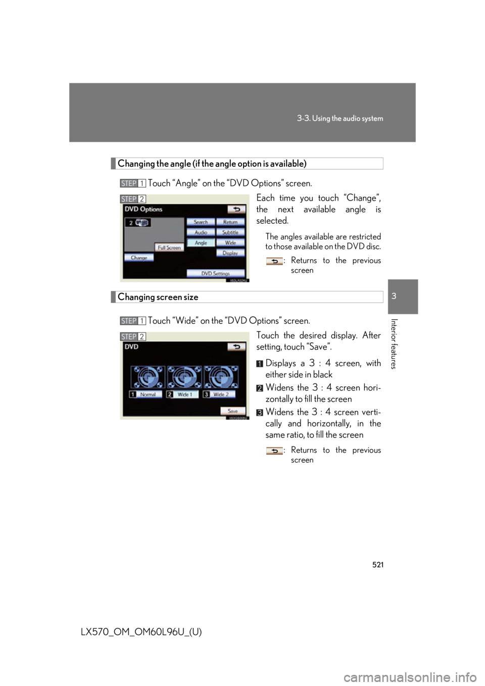 LEXUS LX570 2015  Owners Manual 5213-3. Using the audio system
3
Interior features
LX570_OM_OM60L96U_(U) Changing the angle (if the angle option is available)
Touch “Angle” on the “DVD Options” screen.
Each time you touch 