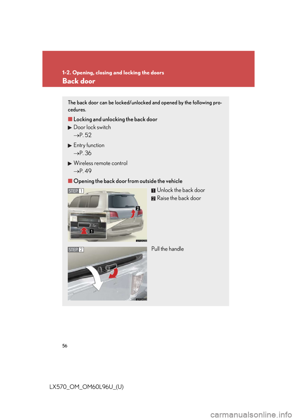 LEXUS LX570 2015 Workshop Manual 561-2. Opening, closing and locking the doors
LX570_OM_OM60L96U_(U) Back door The back door can be locked/unlocke d and opened by the following pro-
cedures.
■ Locking and unlocking the back door
D LEXUS LX570 2015 Workshop Manual 561-2. Opening, closing and locking the doors
LX570_OM_OM60L96U_(U) Back door The back door can be locked/unlocke d and opened by the following pro-
cedures.
■ Locking and unlocking the back door
D