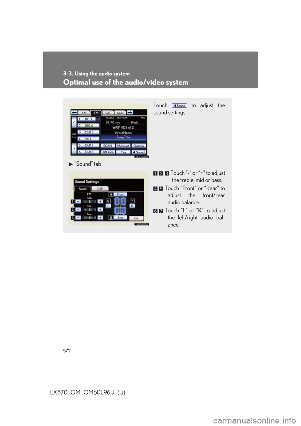 LEXUS LX570 2015  Owners Manual 5723-3. Using the audio system
LX570_OM_OM60L96U_(U) Optimal use of the audio/video system Touch   to adjust the
sound settings.
“Sound” tab
Touch “-” or “+” to adjust
the treble, mid or b