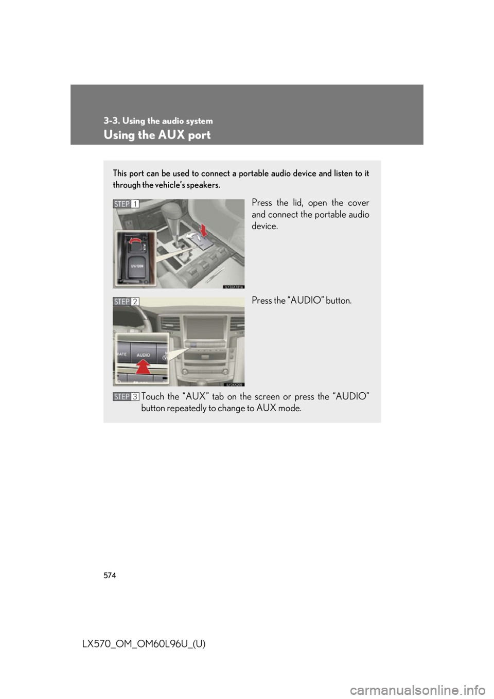 LEXUS LX570 2015  Owners Manual 5743-3. Using the audio system
LX570_OM_OM60L96U_(U) Using the AUX port This port can be used to connect a portable audio device and listen to it
through the vehicle’s speakers.
Press the lid, open 
