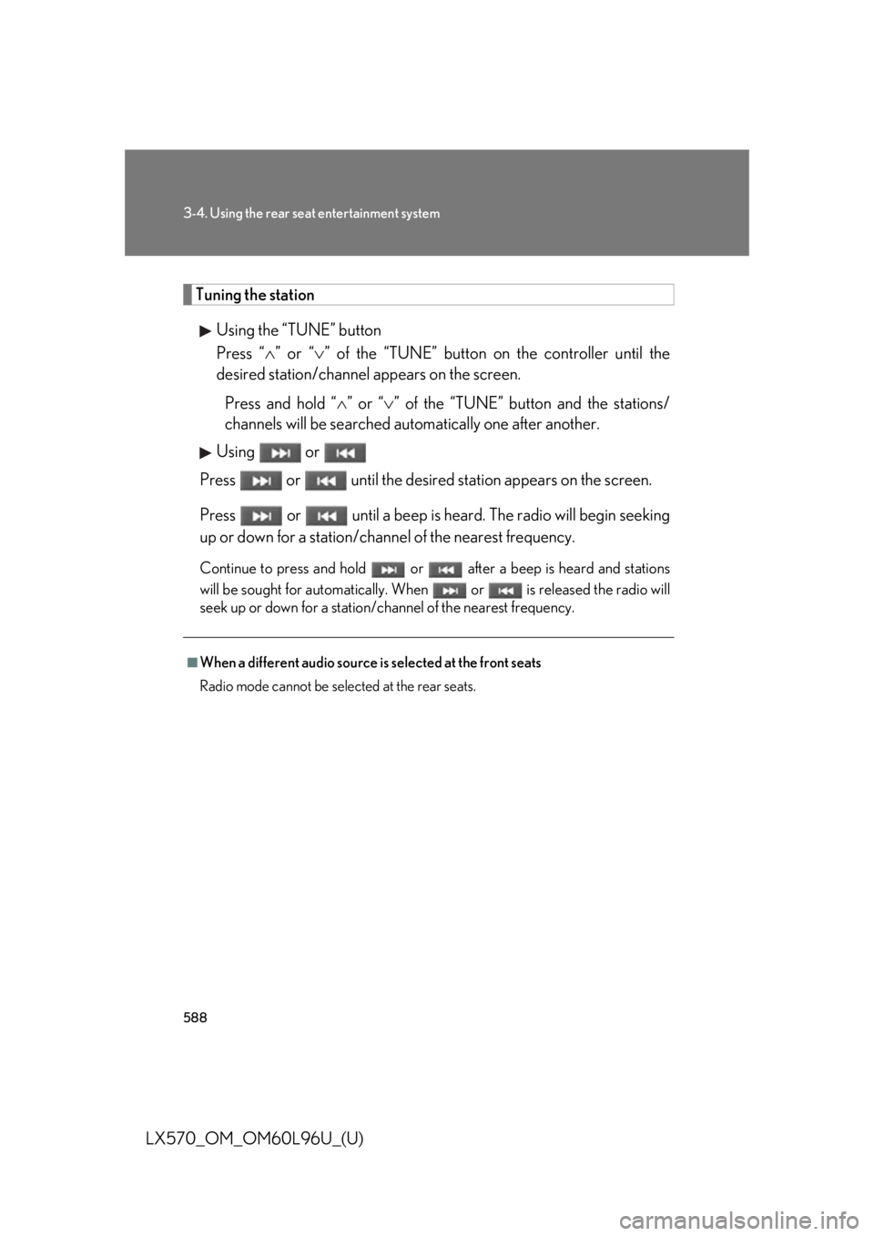 LEXUS LX570 2015  Owners Manual 5883-4. Using the rear seat entertainment system
LX570_OM_OM60L96U_(U) Tuning the station
Using the “TUNE” button
Press “  ” or “  ” of the “TUNE” button on  the controller until