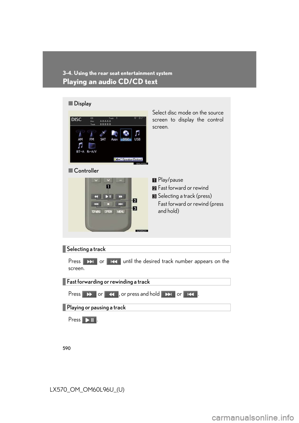 LEXUS LX570 2015  Owners Manual 5903-4. Using the rear seat entertainment system
LX570_OM_OM60L96U_(U) Playing an audio CD/CD text
Selecting a track
Press   or   until the desired  track number ap pears on the
screen.
Fast forwardin