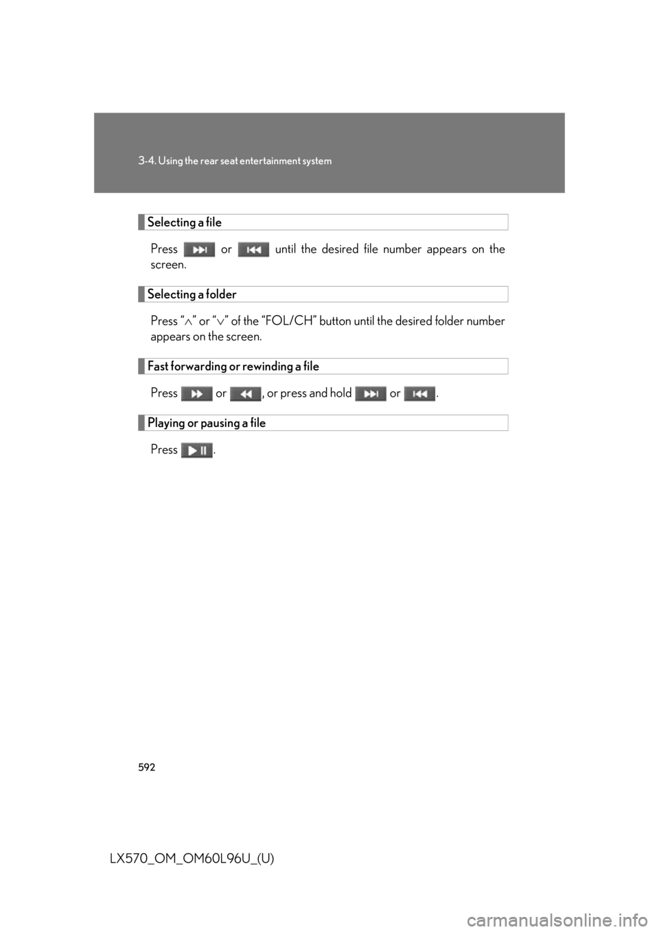 LEXUS LX570 2015  Owners Manual 5923-4. Using the rear seat entertainment system
LX570_OM_OM60L96U_(U) Selecting a file
Press   or   until the desired file number appears on the
screen.
Selecting a folder
Press “  ” or “ 