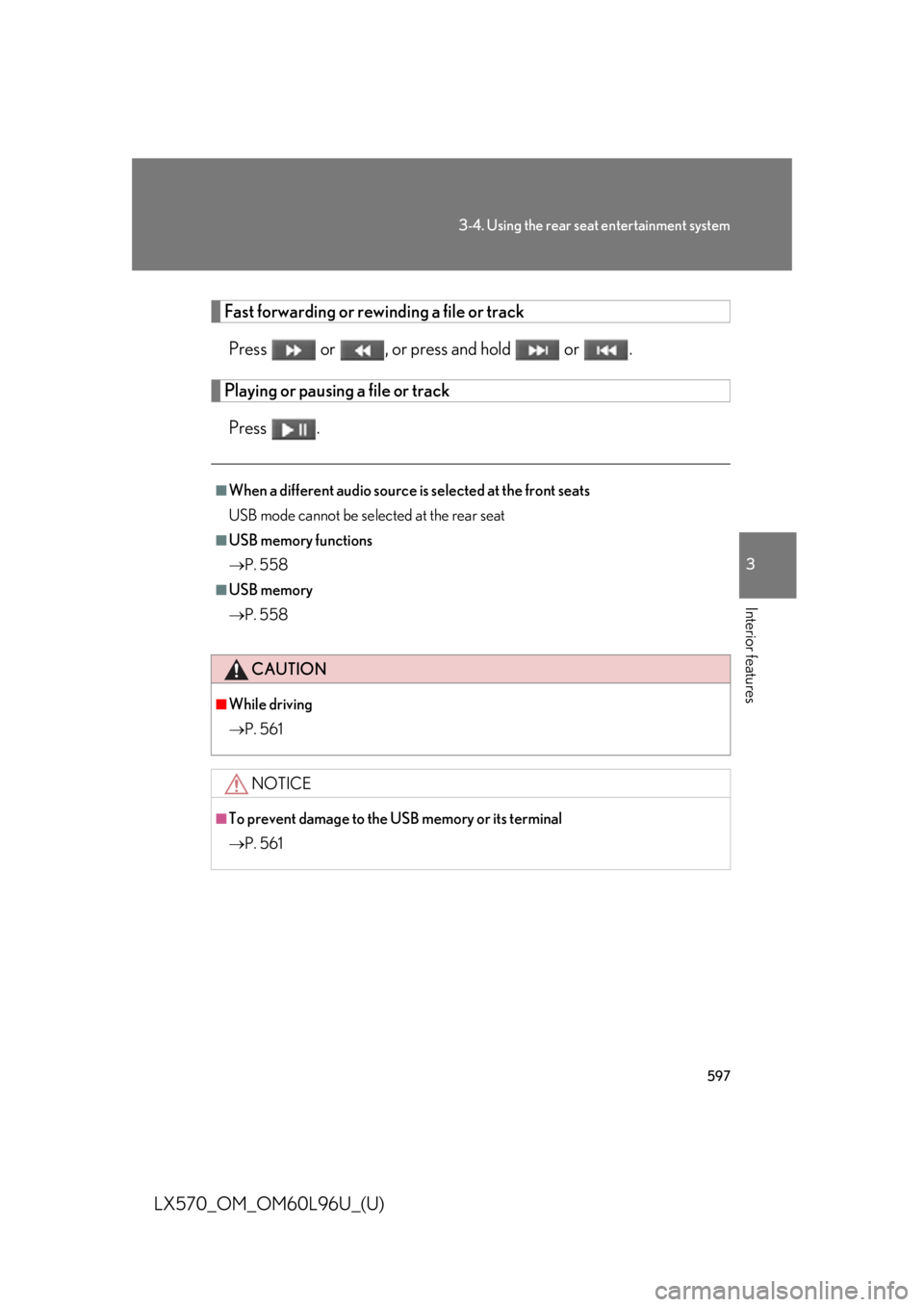 LEXUS LX570 2015  Owners Manual 5973-4. Using the rear se at entertainment system
3
Interior features
LX570_OM_OM60L96U_(U) Fast forwarding or rewinding a file or track
Press   or  , or press and hold   or  .
Playing or pausing a fi