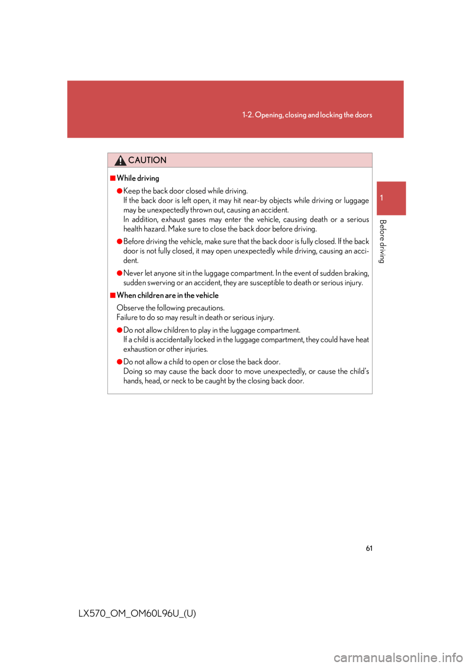 LEXUS LX570 2015 Repair Manual 611-2. Opening, closing and locking the doors
1
Before driving
LX570_OM_OM60L96U_(U) CAUTION■
While driving ●
Keep the back door closed while driving.
If the back door is left open, it may hit ne LEXUS LX570 2015 Repair Manual 611-2. Opening, closing and locking the doors
1
Before driving
LX570_OM_OM60L96U_(U) CAUTION■
While driving ●
Keep the back door closed while driving.
If the back door is left open, it may hit ne
