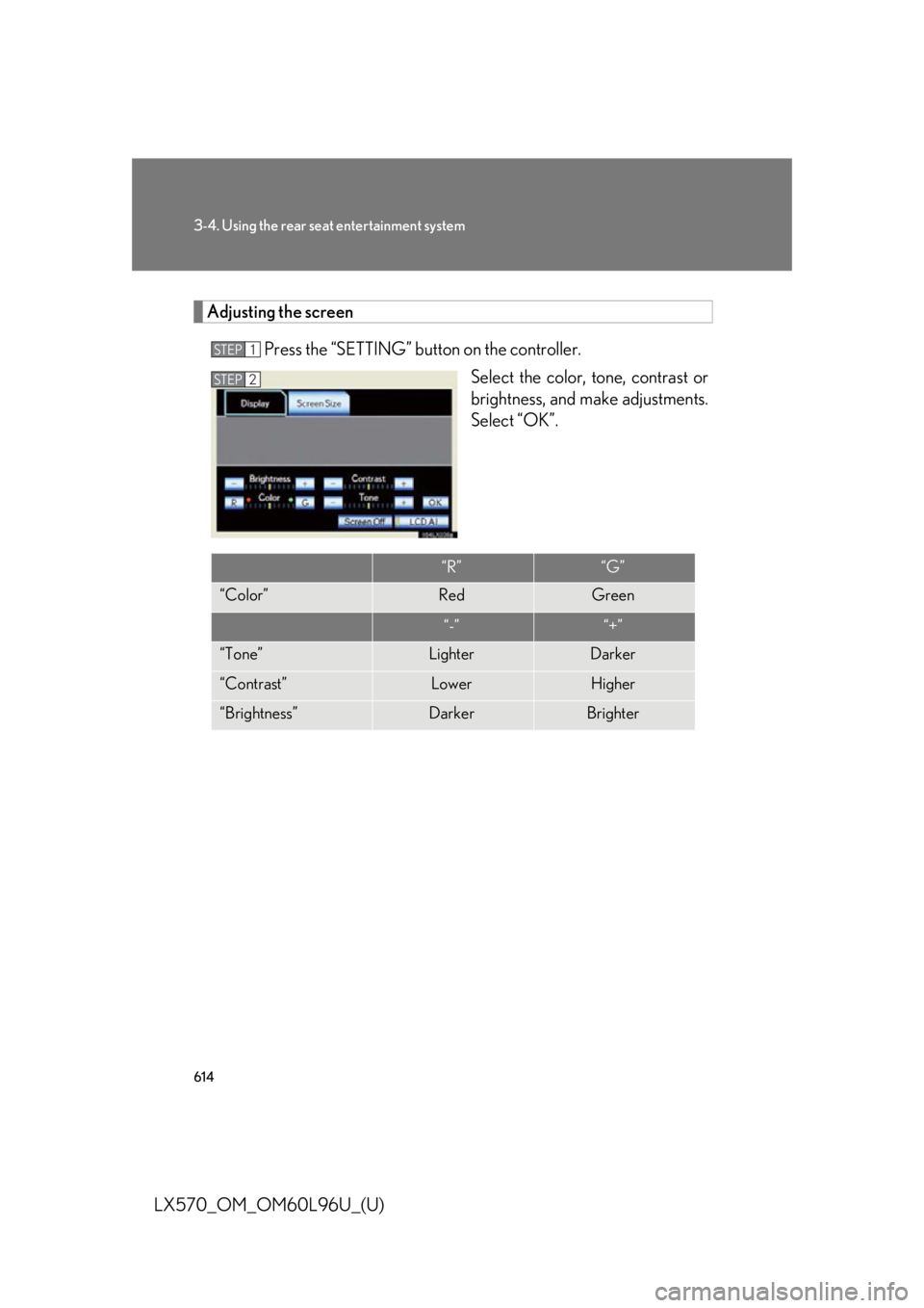 LEXUS LX570 2015  Owners Manual 6143-4. Using the rear seat entertainment system
LX570_OM_OM60L96U_(U) Adjusting the screen
Press the “SETTING” button on the controller.
Select the color, tone, contrast or
brightness, and make a