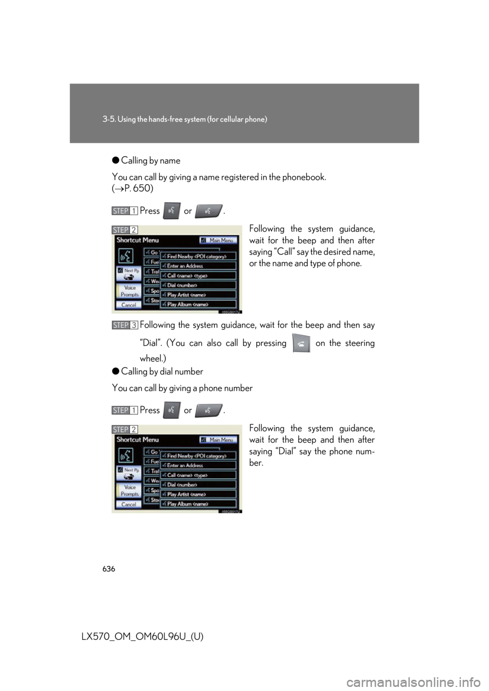 LEXUS LX570 2015  Owners Manual 6363-5. Using the hands-free sy stem (for cellular phone)
LX570_OM_OM60L96U_(U) ● Calling by name
You can call by giving a name registered in the phonebook. 
(  P. 650)
Press  or  .
Following the