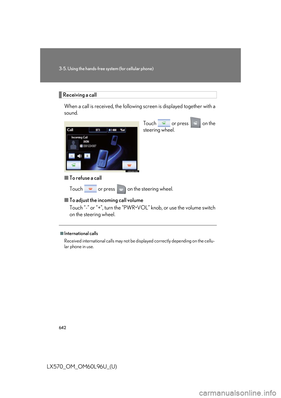 LEXUS LX570 2015 Owners Manual 6423-5. Using the hands-free sy stem (for cellular phone)
LX570_OM_OM60L96U_(U) Receiving a call
When a call is received, the following screen is d isplayed together with a
sound.
Touch or press LEXUS LX570 2015 Owners Manual 6423-5. Using the hands-free sy stem (for cellular phone)
LX570_OM_OM60L96U_(U) Receiving a call
When a call is received, the following screen is d isplayed together with a
sound.
Touch or press