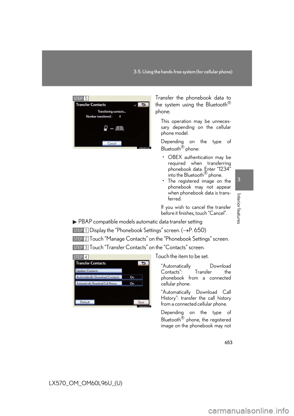 LEXUS LX570 2015 Service Manual 6533-5. Using the hands-free system (for cellular phone)
3
Interior features
LX570_OM_OM60L96U_(U) Transfer the phonebook data to
the system using the Bluetooth ®
phone. This operation may be unneces LEXUS LX570 2015 Service Manual 6533-5. Using the hands-free system (for cellular phone)
3
Interior features
LX570_OM_OM60L96U_(U) Transfer the phonebook data to
the system using the Bluetooth ®
phone. This operation may be unneces
