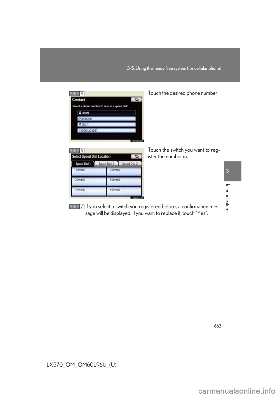 LEXUS LX570 2015  Owners Manual 6633-5. Using the hands-free system (for cellular phone)
3
Interior features
LX570_OM_OM60L96U_(U) Touch the desired phone number.
Touch the switch you want to reg-
ister the number in.
If you select 