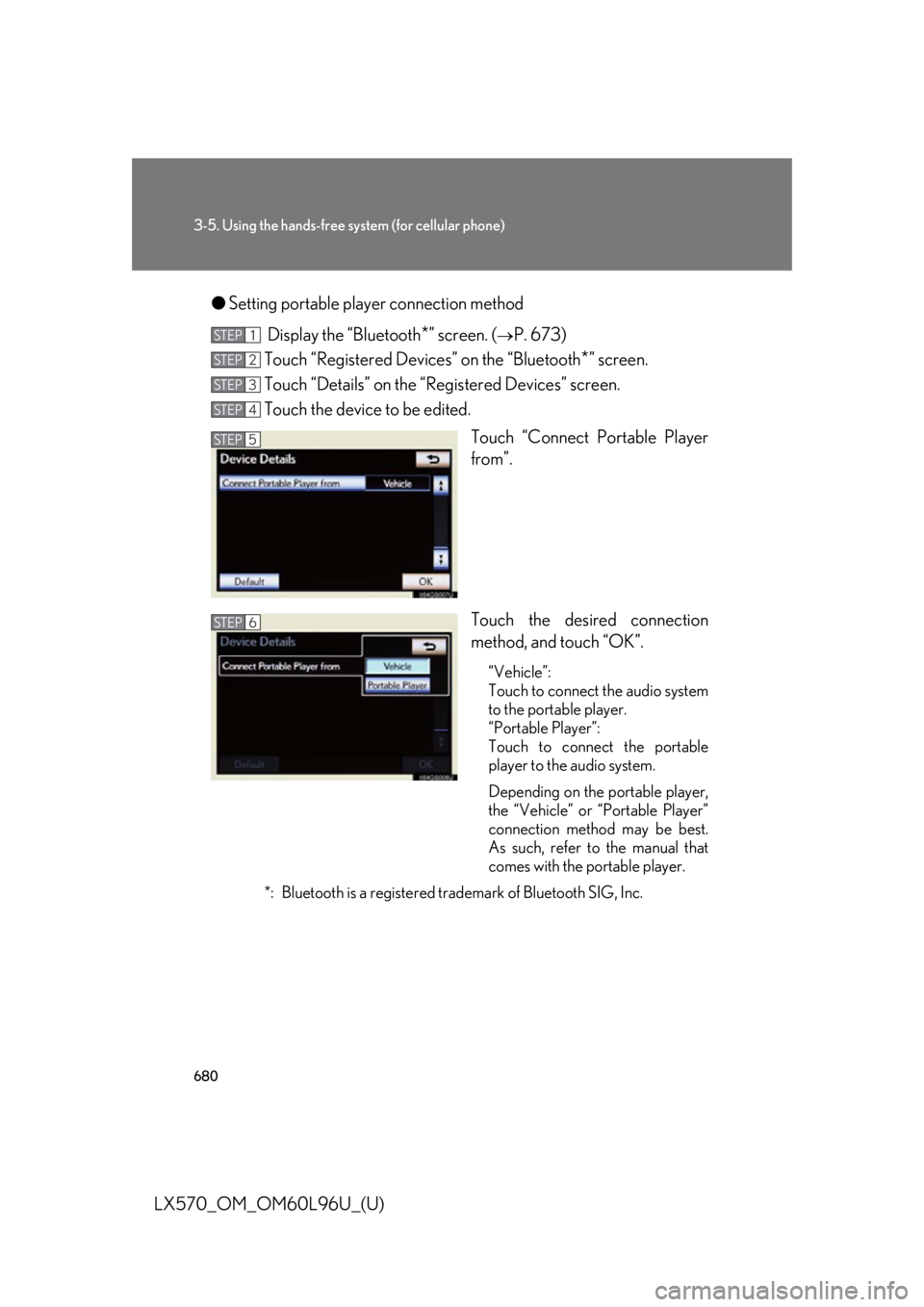 LEXUS LX570 2015  Owners Manual 6803-5. Using the hands-free sy stem (for cellular phone)
LX570_OM_OM60L96U_(U) ● Setting portable player connection method
 Display the “Bluetooth
* ” screen. ( 
P. 673)
Touch “Registered 