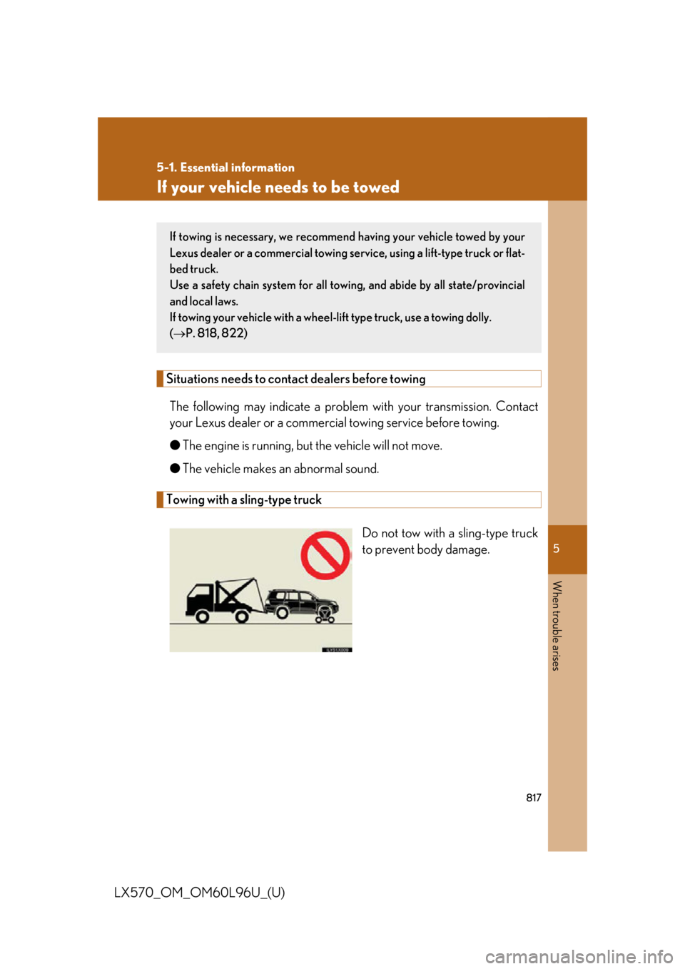 LEXUS LX570 2015  Owners Manual 5
When trouble arises
8175-1. Essential information
LX570_OM_OM60L96U_(U) If your vehicle needs to be towed
Situations needs to contact dealers before towing
The following may indicate a probl em with