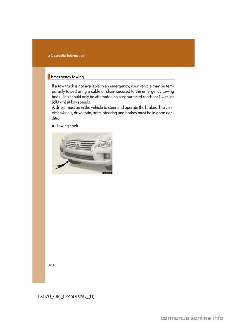 LEXUS LX570 2015 Owners Manual 8205-1. Essential information
LX570_OM_OM60L96U_(U) Emergency towing
If a tow truck is not available in an emergency, your vehicle may be tem-
porarily towed using a cable or chain secured to the e LEXUS LX570 2015 Owners Manual 8205-1. Essential information
LX570_OM_OM60L96U_(U) Emergency towing
If a tow truck is not available in an emergency, your vehicle may be tem-
porarily towed using a cable or chain secured to the e