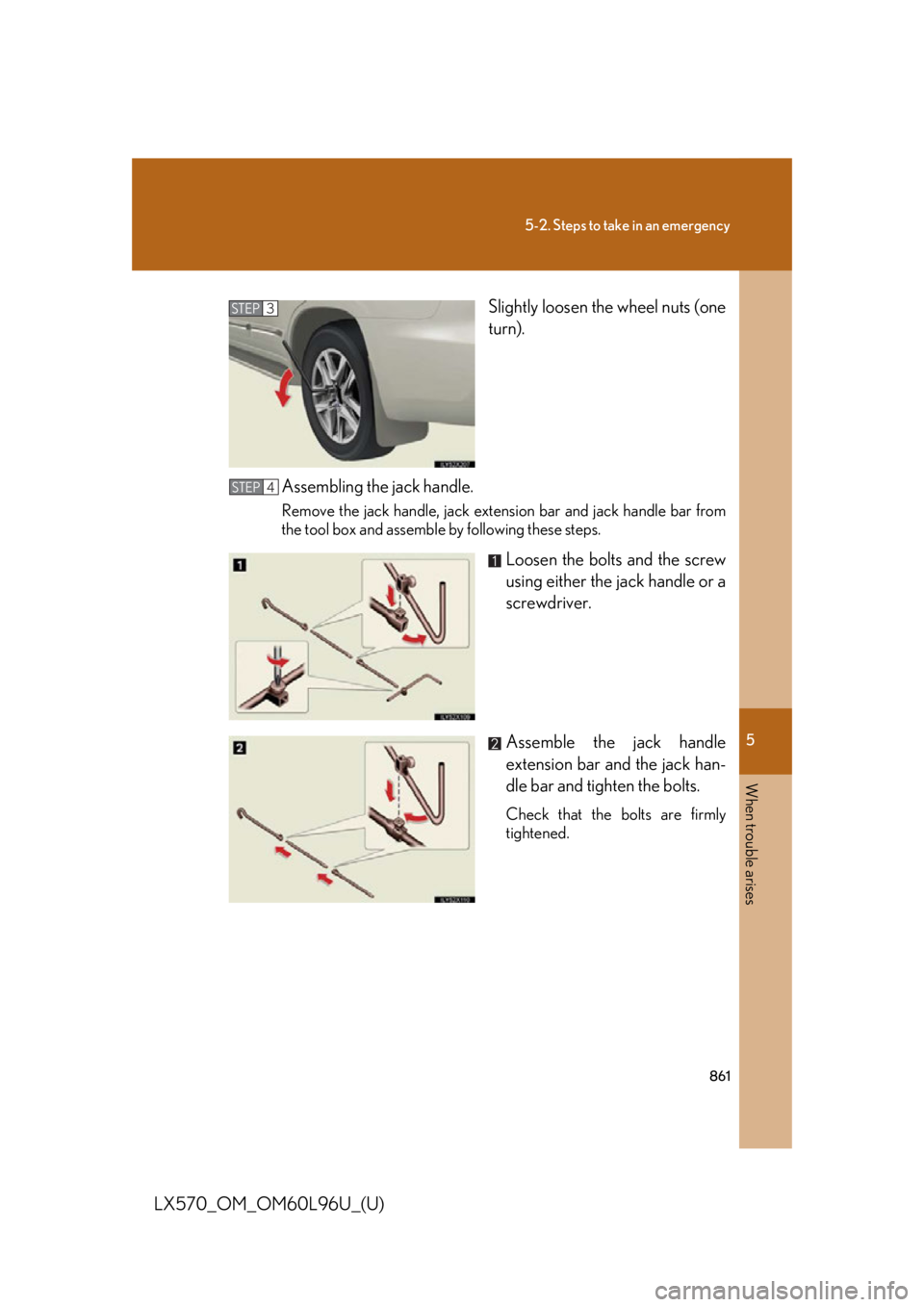 LEXUS LX570 2015 Owners Manual 5
When trouble arises
8615-2. Steps to take in an emergency
LX570_OM_OM60L96U_(U) Slightly loosen the wheel nuts (one
turn).
Assembling the jack handle. Remove the jack handle, jack extension bar and LEXUS LX570 2015 Owners Manual 5
When trouble arises
8615-2. Steps to take in an emergency
LX570_OM_OM60L96U_(U) Slightly loosen the wheel nuts (one
turn).
Assembling the jack handle. Remove the jack handle, jack extension bar and