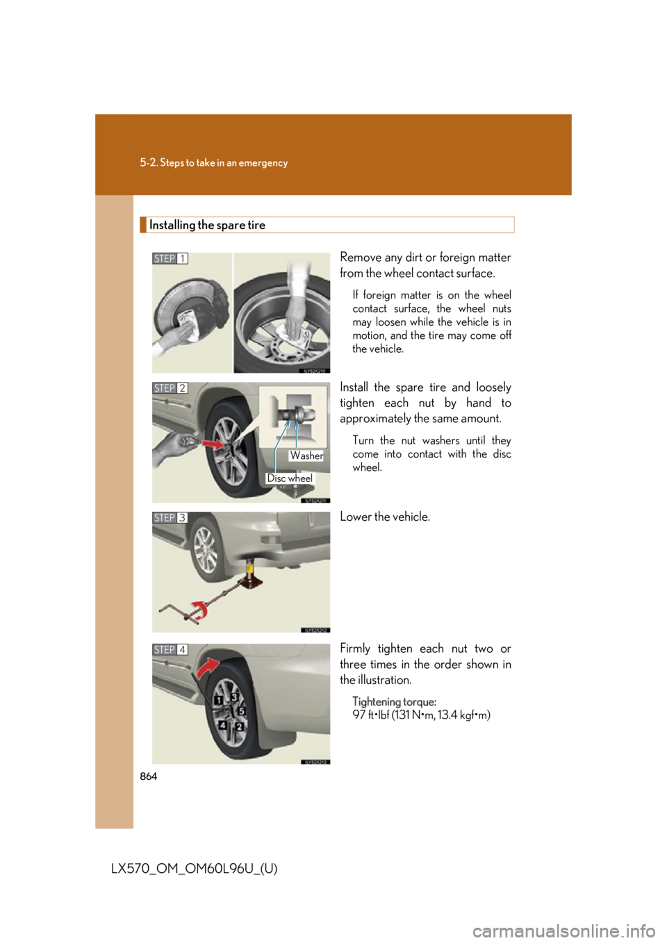LEXUS LX570 2015 Owners Manual 8645-2. Steps to take in an emergency
LX570_OM_OM60L96U_(U) Installing the spare tire
Remove any dirt or foreign matter
from the wheel contact surface. If foreign matter is on the wheel
contact surfac LEXUS LX570 2015 Owners Manual 8645-2. Steps to take in an emergency
LX570_OM_OM60L96U_(U) Installing the spare tire
Remove any dirt or foreign matter
from the wheel contact surface. If foreign matter is on the wheel
contact surfac