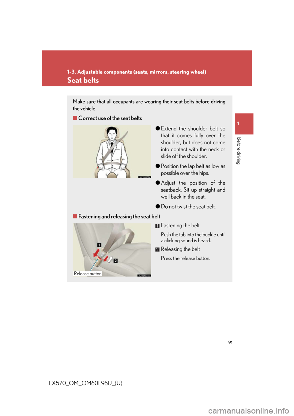 LEXUS LX570 2015 Owners Manual 9111-3. Adjustable components (seats, mirrors, steering wheel)
Before driving
LX570_OM_OM60L96U_(U) Seat belts Make sure that all occupants are wear ing their seat belts before driving
the vehicle.
â– LEXUS LX570 2015 Owners Manual 9111-3. Adjustable components (seats, mirrors, steering wheel)
Before driving
LX570_OM_OM60L96U_(U) Seat belts Make sure that all occupants are wear ing their seat belts before driving
the vehicle.
â–
