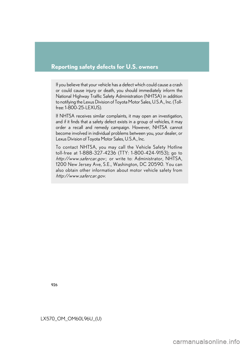 LEXUS LX570 2015 Owners Manual 926
LX570_OM_OM60L96U_(U) Reporting safety defects for U.S. owners If you believe that your vehicle has a defect which could cause a crash
or could cause injury or death, you should immediately infor LEXUS LX570 2015 Owners Manual 926
LX570_OM_OM60L96U_(U) Reporting safety defects for U.S. owners If you believe that your vehicle has a defect which could cause a crash
or could cause injury or death, you should immediately infor