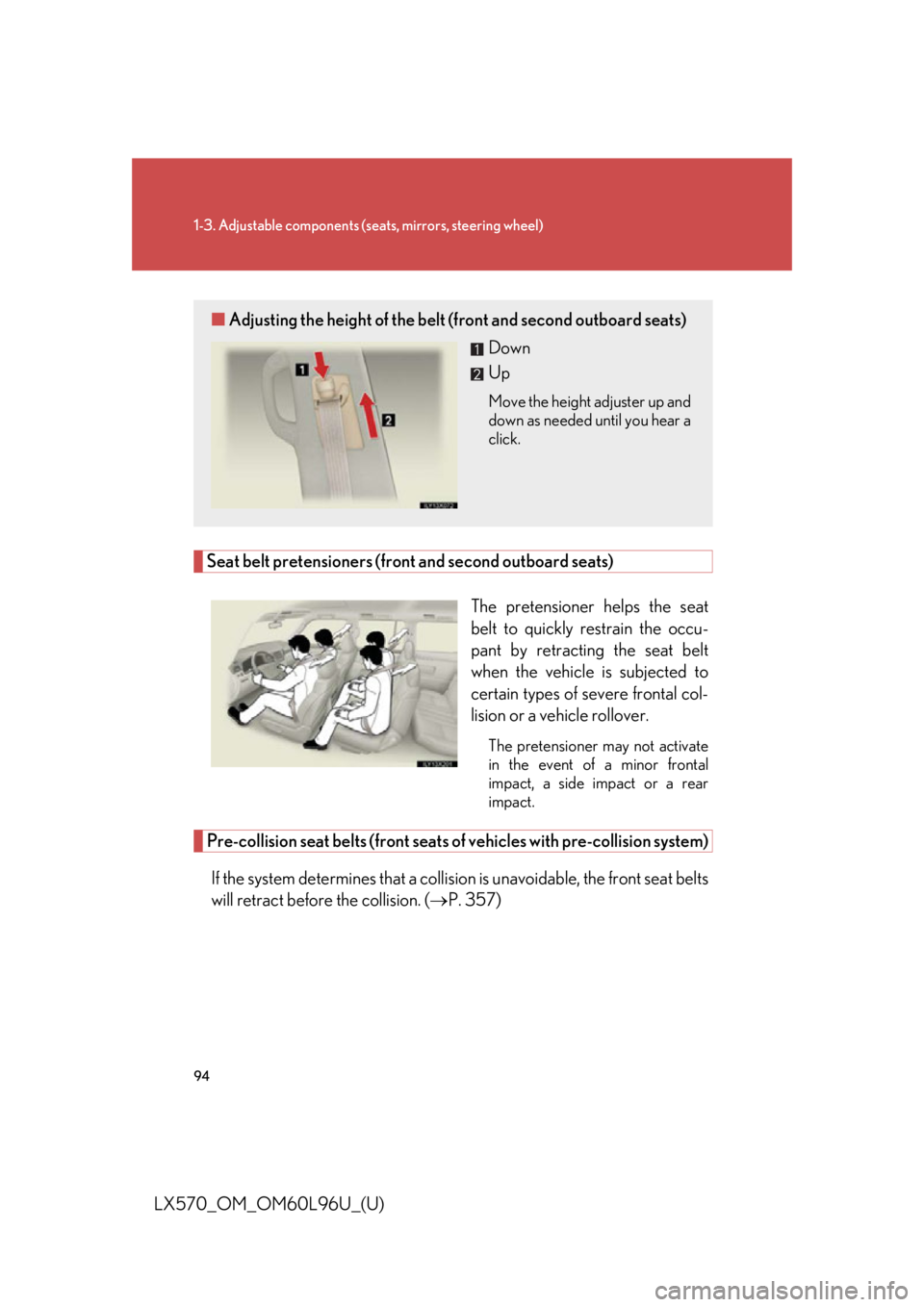 LEXUS LX570 2015 Owners Manual 941-3. Adjustable components (s eats, mirrors, steering wheel)
LX570_OM_OM60L96U_(U) Seat belt pretensioners (front and second outboard seats)
The pretensioner helps the seat
belt to quickly restrain LEXUS LX570 2015 Owners Manual 941-3. Adjustable components (s eats, mirrors, steering wheel)
LX570_OM_OM60L96U_(U) Seat belt pretensioners (front and second outboard seats)
The pretensioner helps the seat
belt to quickly restrain