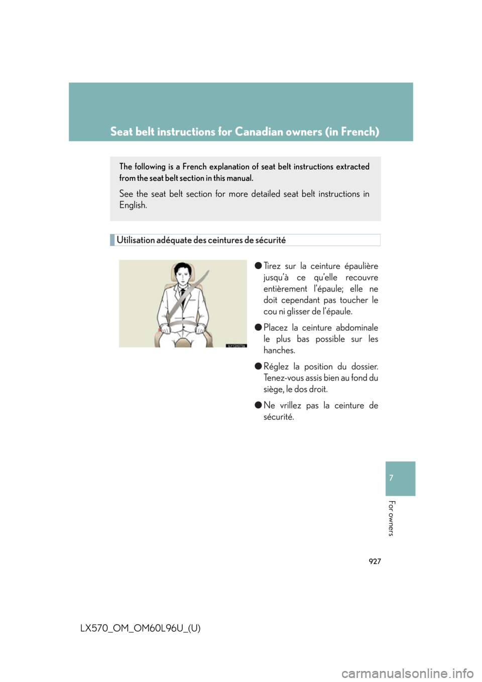 LEXUS LX570 2015 Owners Manual 9277
For owners
LX570_OM_OM60L96U_(U) Seat belt instructions for Canadian owners (in French)The following is a French explanation of seat belt instructions extracted
from the seat belt section in thi LEXUS LX570 2015 Owners Manual 9277
For owners
LX570_OM_OM60L96U_(U) Seat belt instructions for Canadian owners (in French)The following is a French explanation of seat belt instructions extracted
from the seat belt section in thi